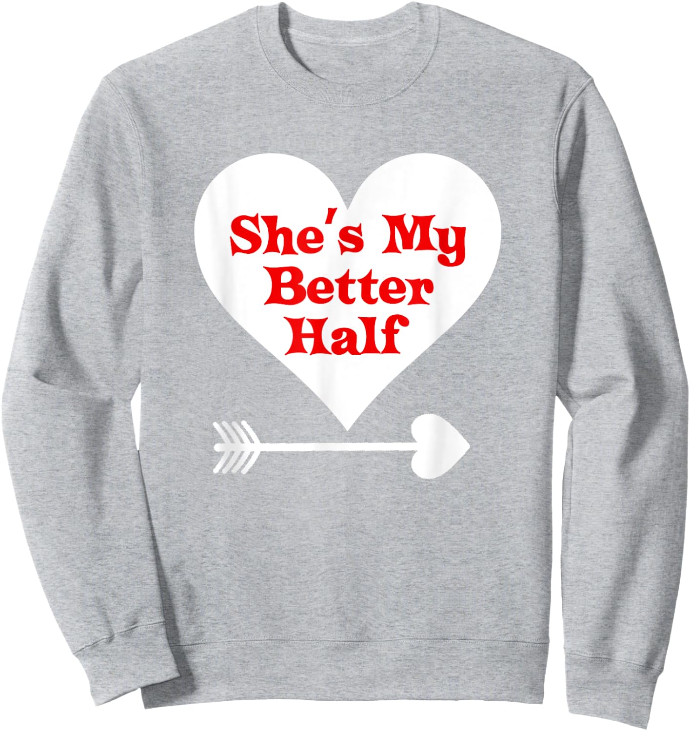 Valentine's Day T Shirt Gift She's My Better Half Girlfriend Sweatshirt - Sweatshirt | Ash