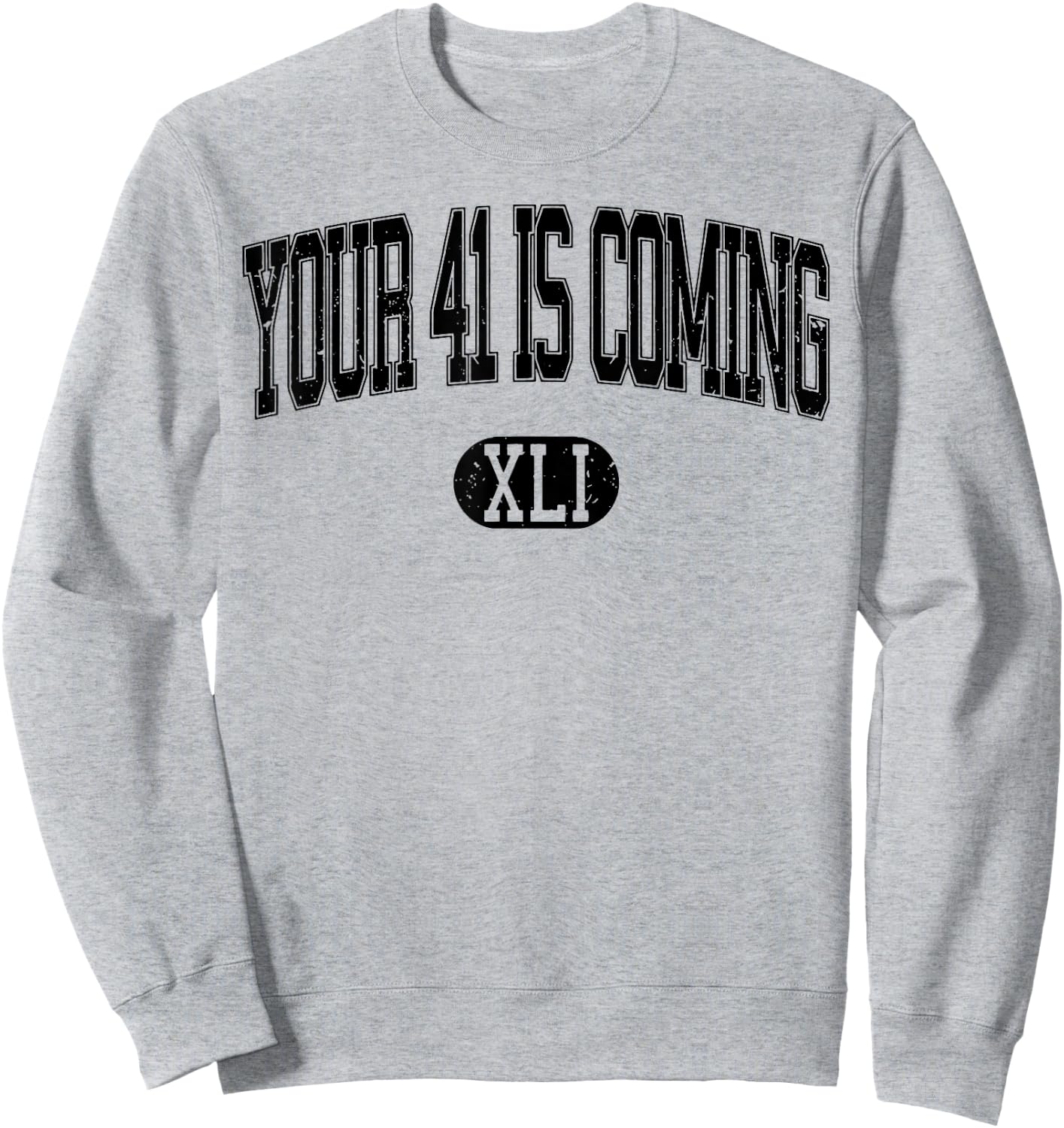 Your 41 Is Coming Sweatshirt - Sweatshirt | Ash