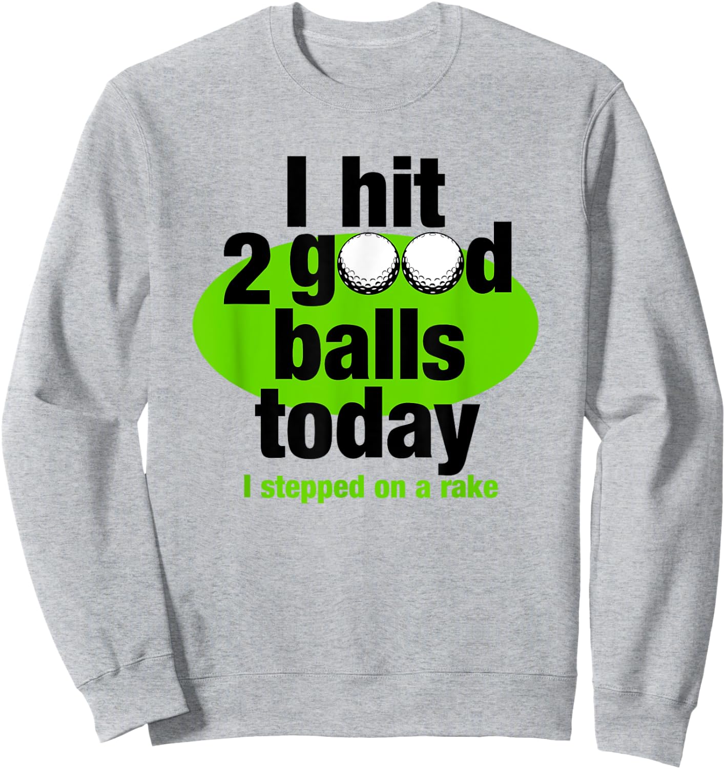 I hit 2 good balls today funny golf Sweatshirt - Sweatshirt | Ash