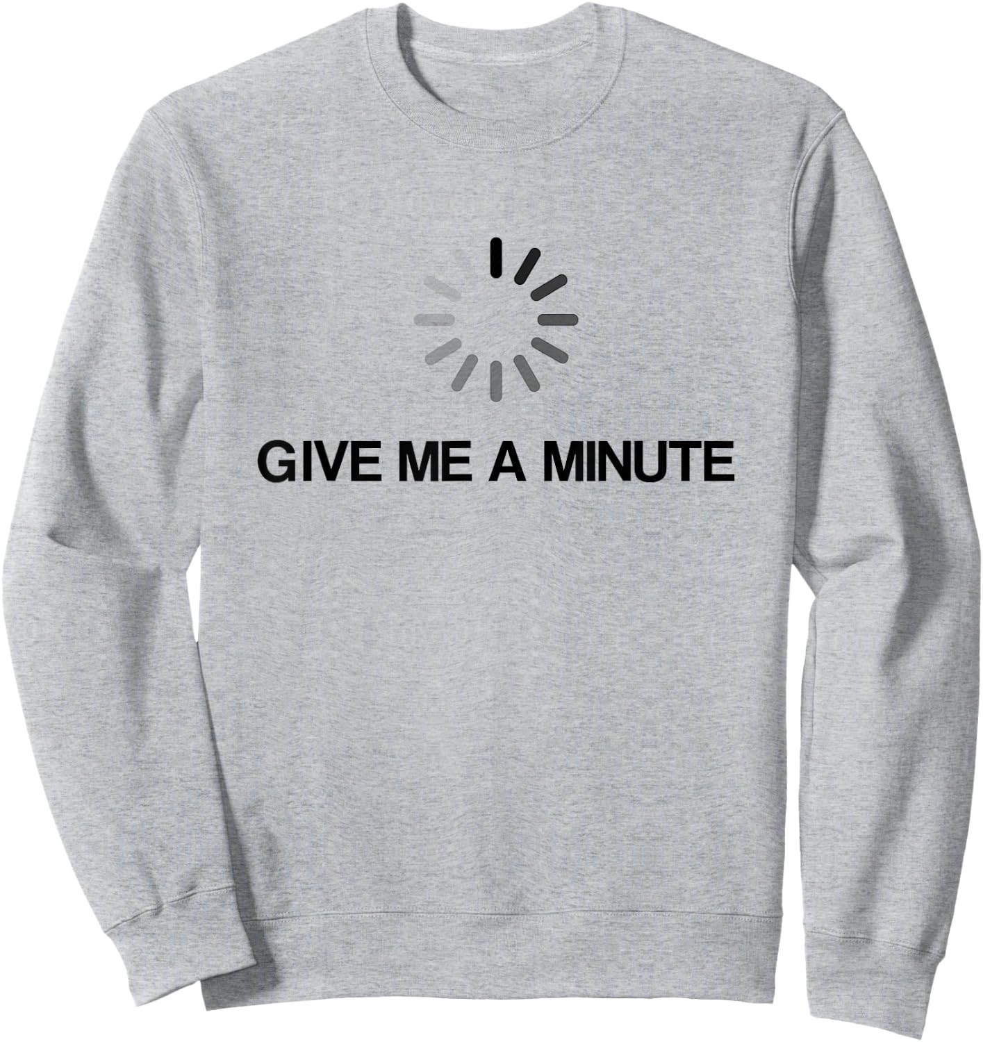 Give Me A Minute Funny Geek Sweatshirt - Sweatshirt | Ash