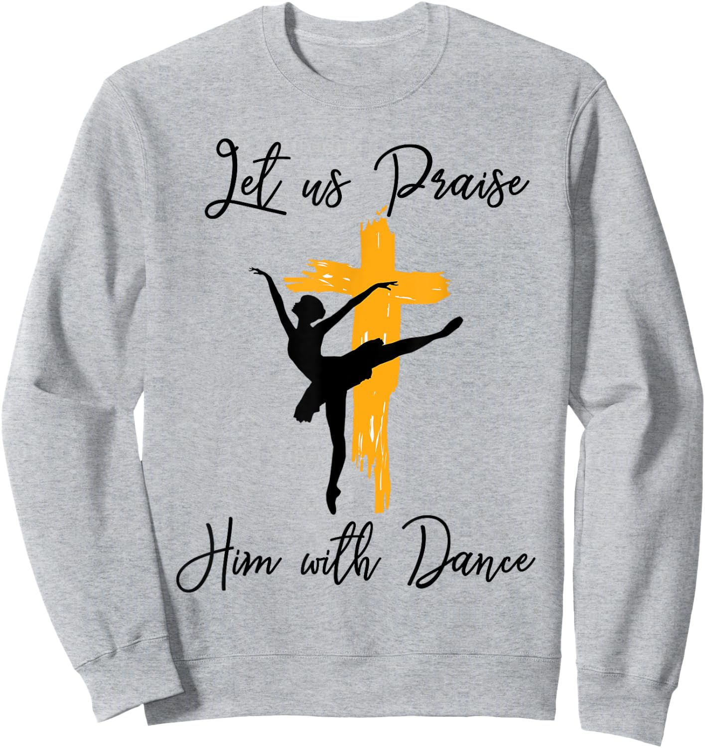 Let Us Praise Him With Dance Christian Quote Gift Sweatshirt - Sweatshirt | Ash