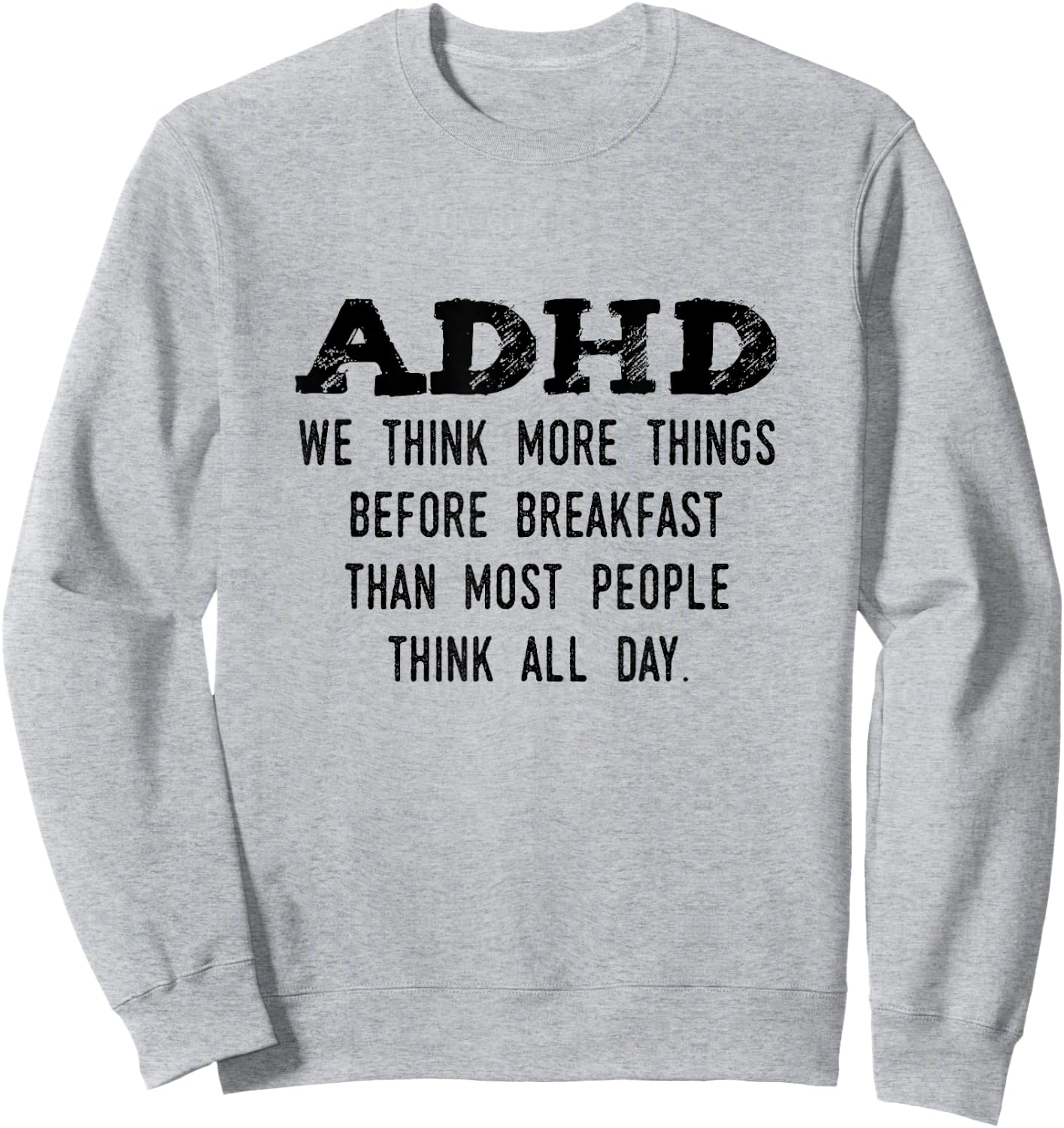 Think More Things Before Breakfast Funny ADHD Sweatshirt - Sweatshirt | Ash