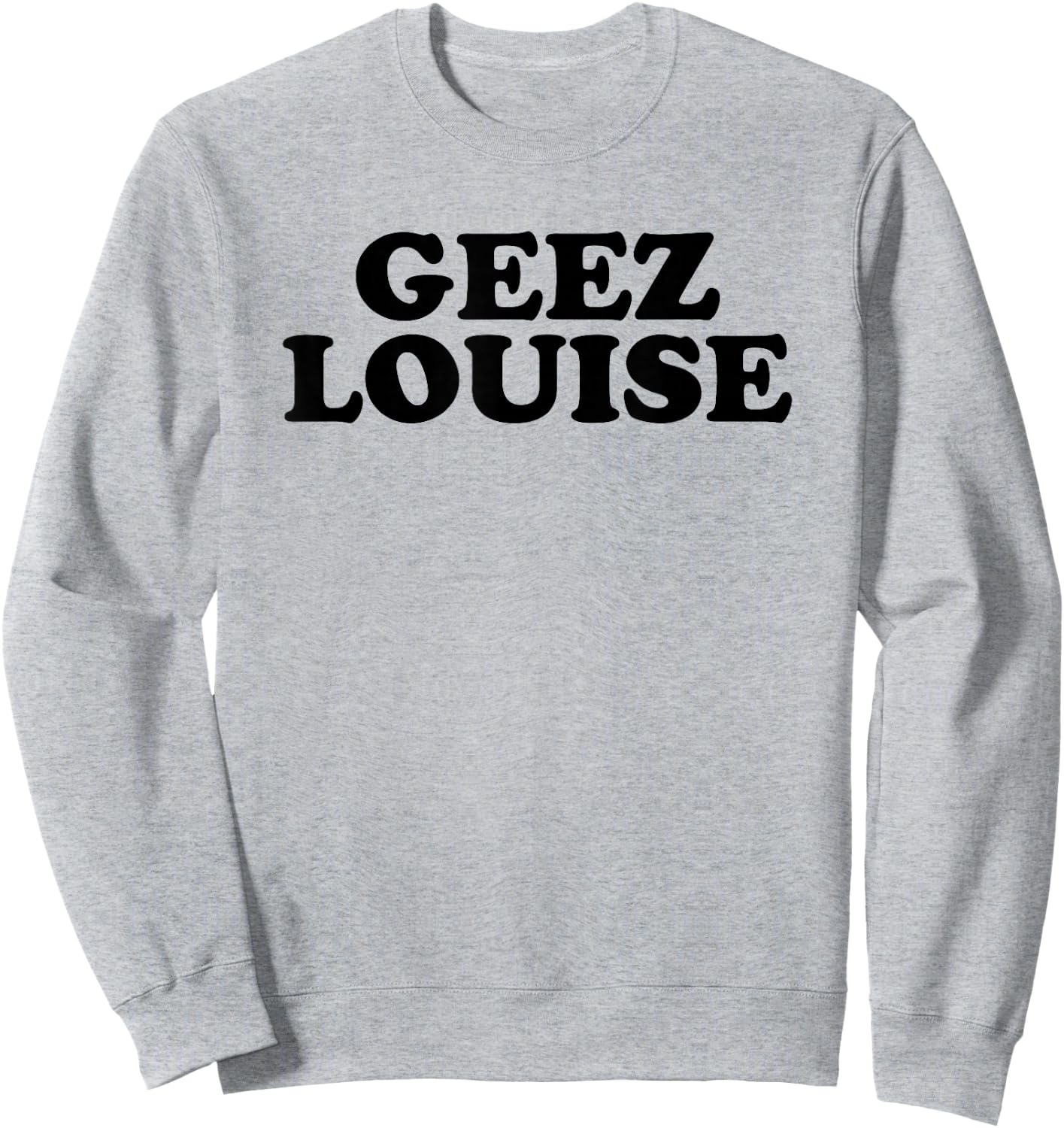 Geez Louise Shirt Sweatshirt - Sweatshirt | Ash