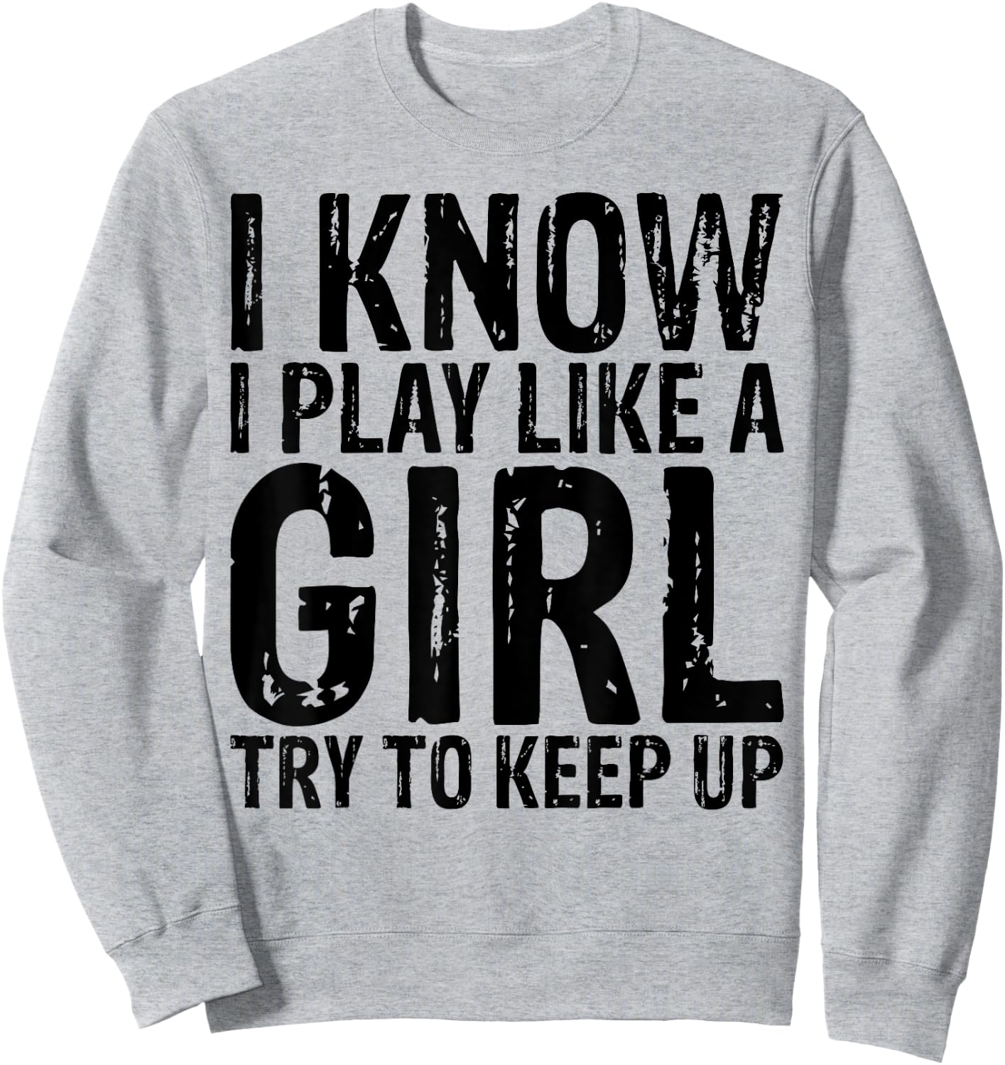 I Know I Play Like A Girl Try To keep Up Women Sports Shirt Sweatshirt - Sweatshirt | Ash