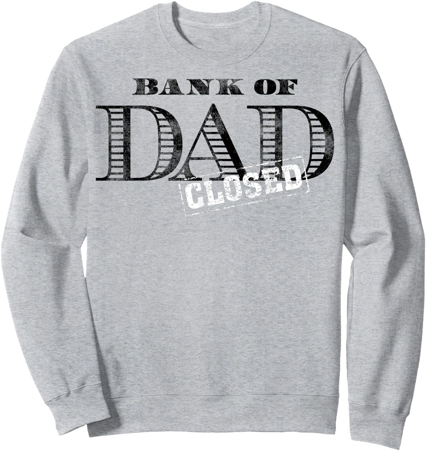Bank of Dad Closed Father's Day Sweatshirt - Sweatshirt | Ash