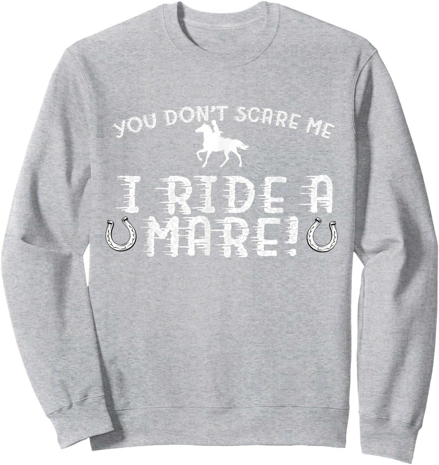 You Don't Scare Me, I Ride a Mare! Horseback Riding Sweatshirt - Sweatshirt | Ash