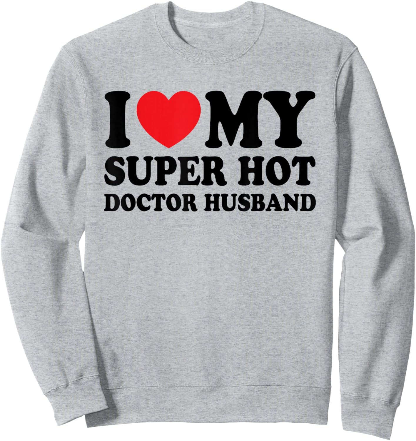 I Love My Super Hot Doctor Funny Husband Wife Sweatshirt - Sweatshirt | Ash