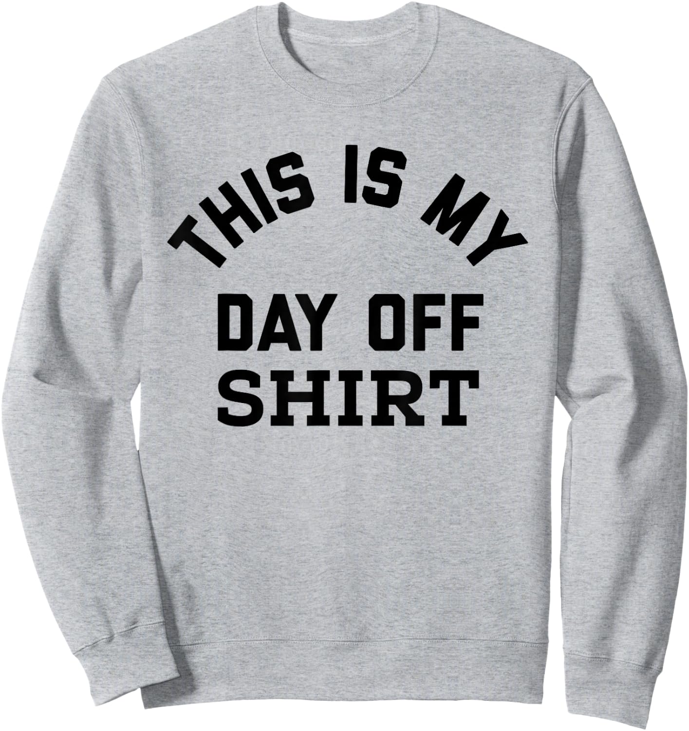 This is My Day Off Shirt,Its My Day Off Lazy Weekend Sweatshirt - Sweatshirt | Ash