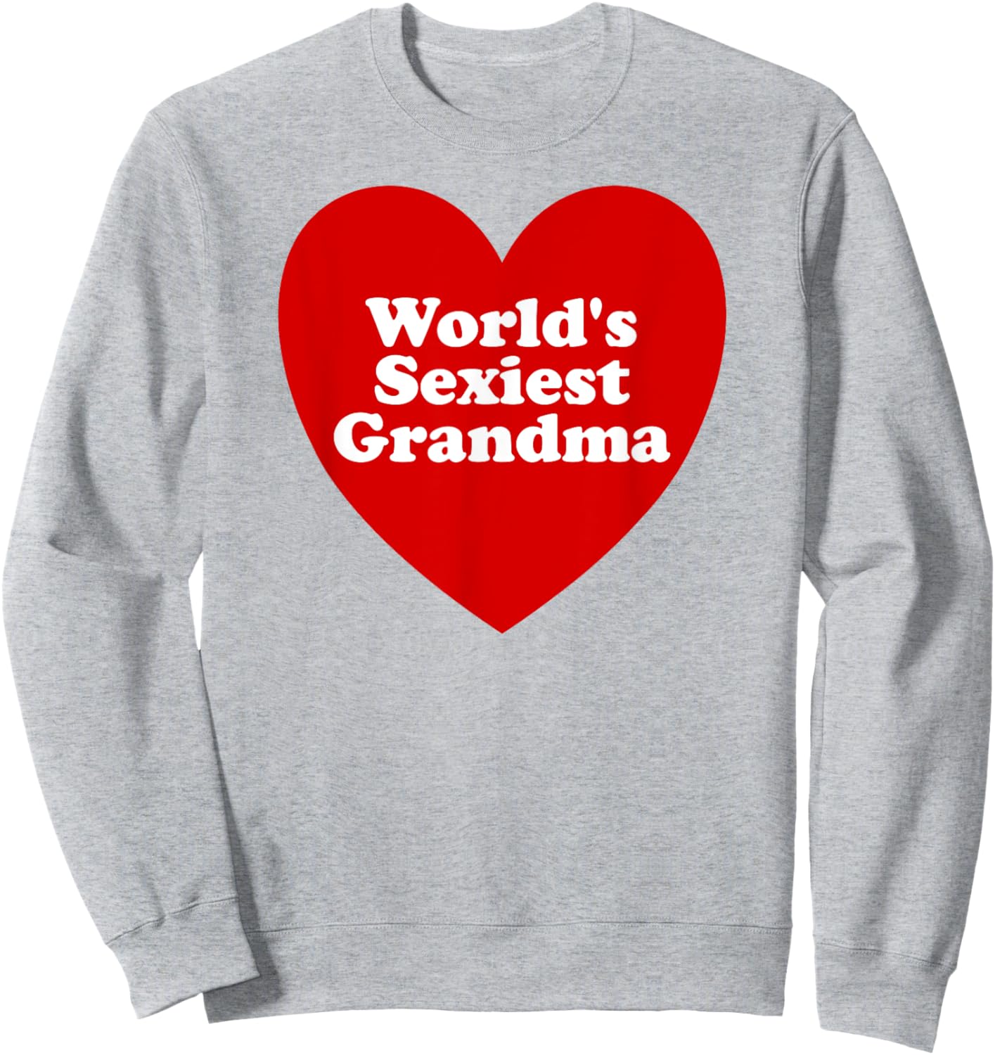 World's Sexiest Grandma Funny Sexy Grandma Meme Sweatshirt - Sweatshirt | Ash