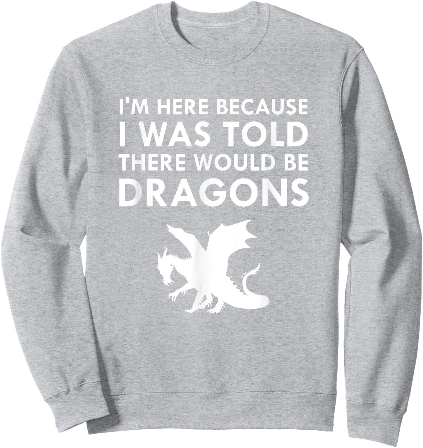 I was Told There Would Be Dragons Mythical Creature Sweatshirt - Sweatshirt | Ash