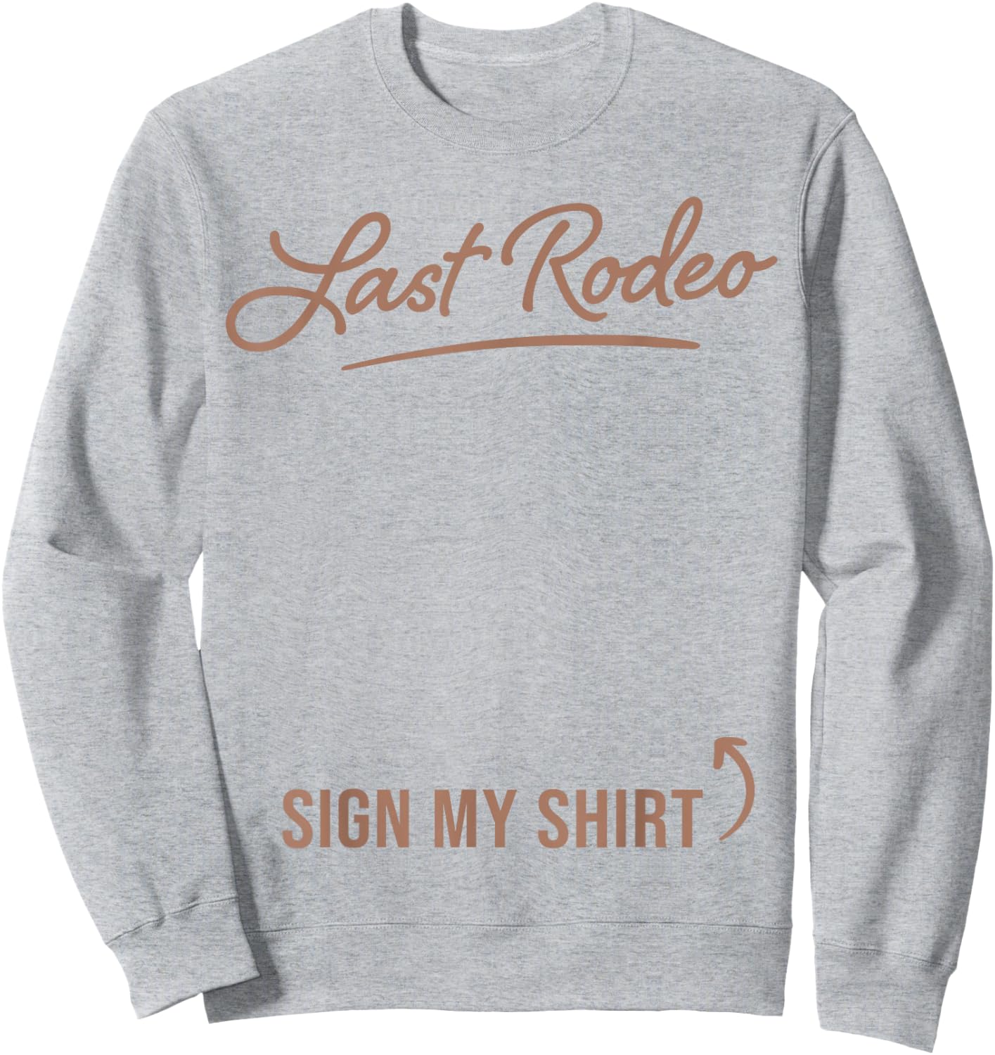 Last Rodeo Sign My Shirt Funny Cowgirl Bachelorette Party Sweatshirt - Sweatshirt | Ash