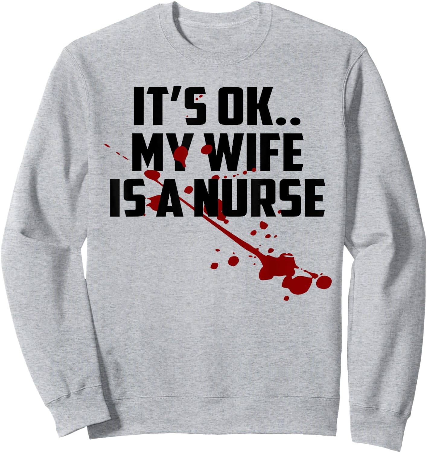 Its Ok My Wife Is A Nurse Shirt Sweatshirt - Sweatshirt | Ash