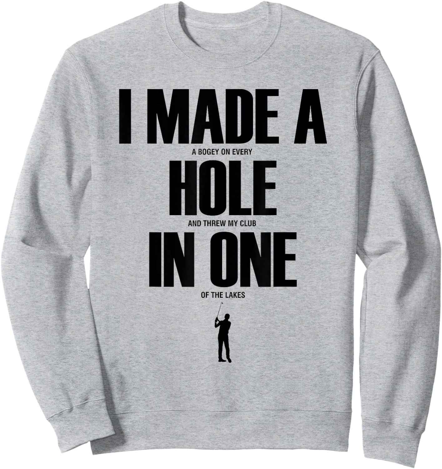I Made a Hole in One Funny Golf Shirt Golf Gift Sweatshirt - Sweatshirt | Ash