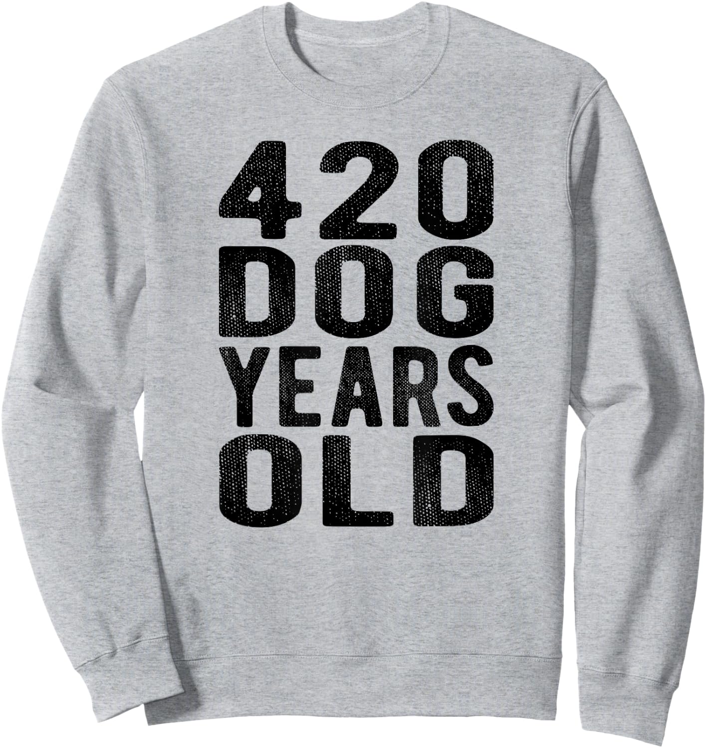 420 Dog Years Old Turning 60 Gag Gift Weed Meme T Shirt Men Women Sweatshirt - Sweatshirt | Ash