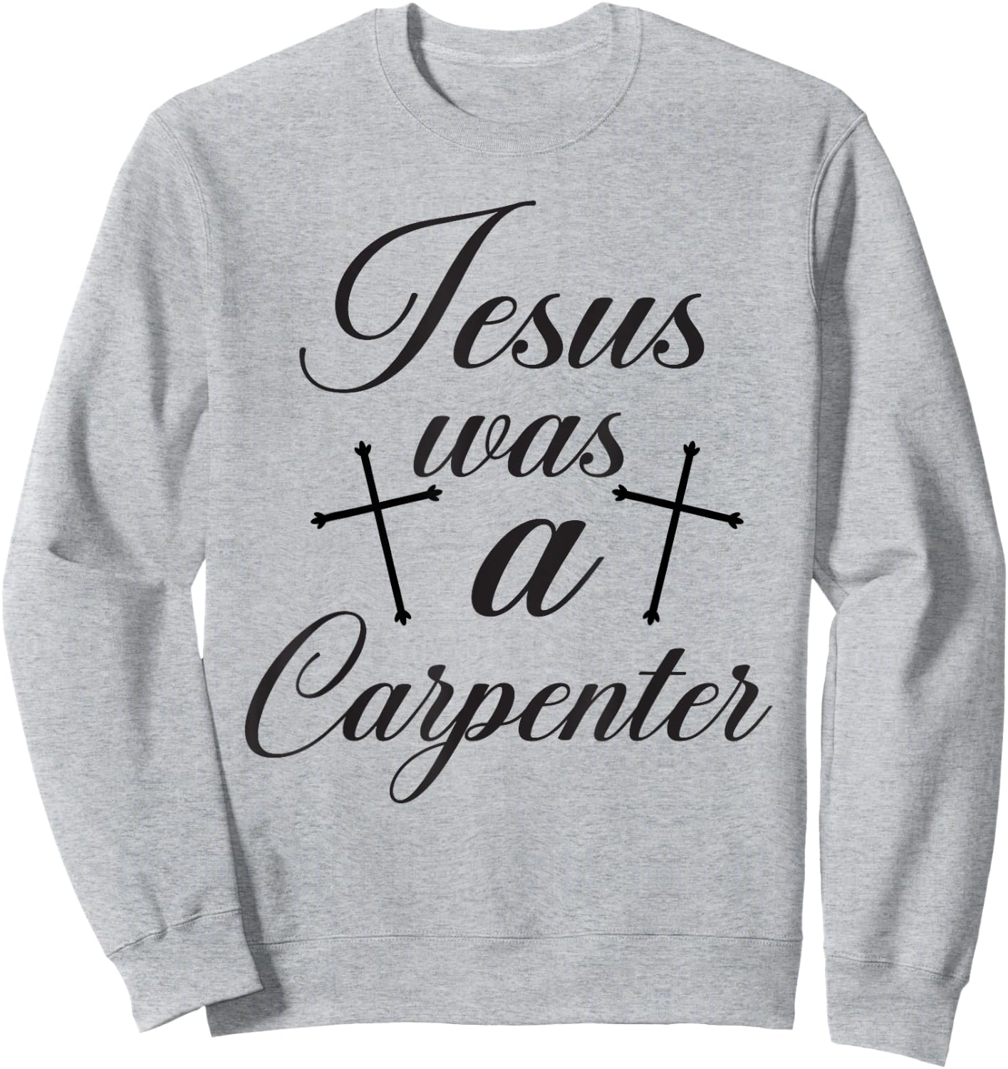 Jesus Christian Lovers Jesus Was A Carpenter Jesus Sweatshirt - Sweatshirt | Ash