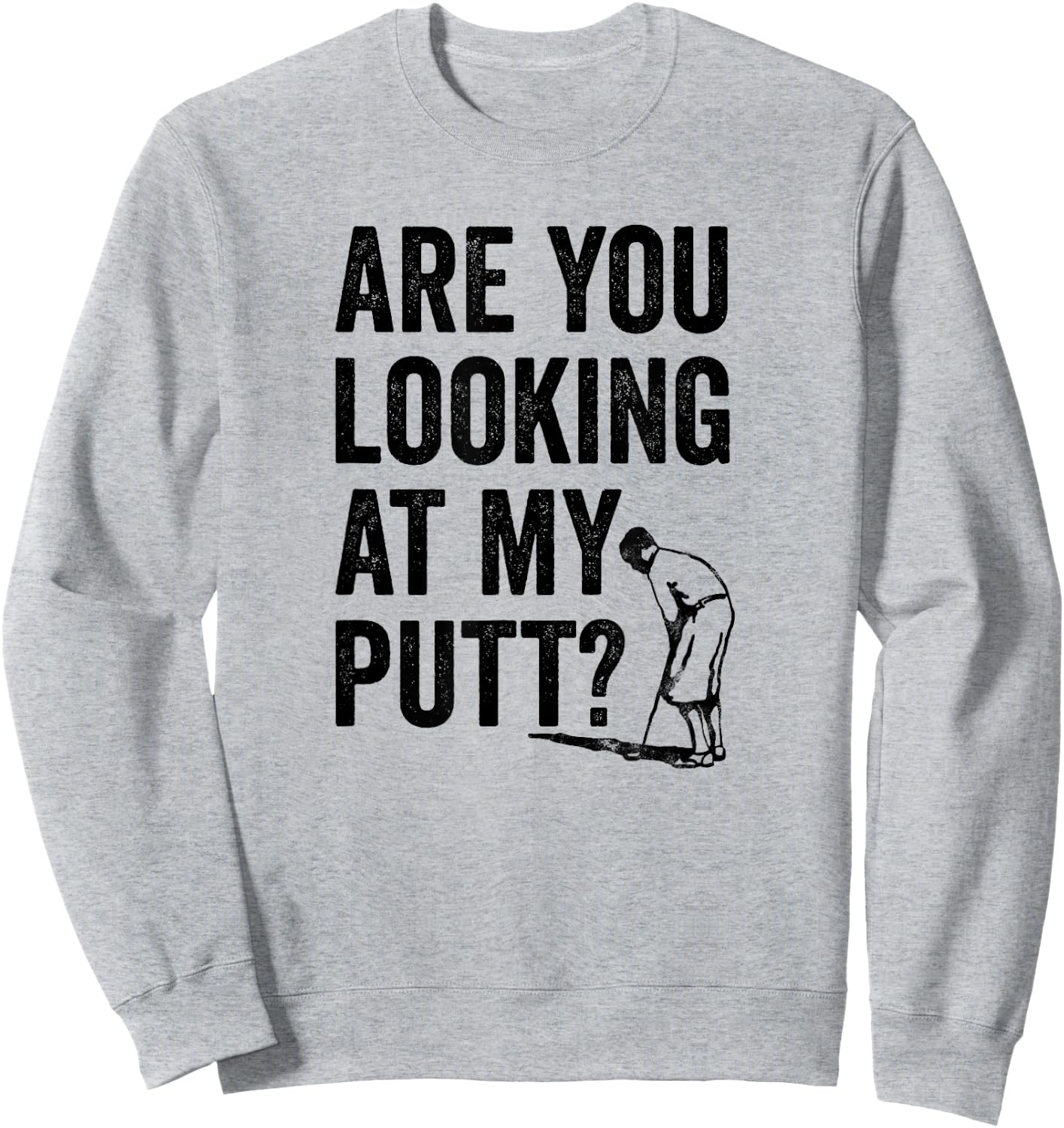 Are You Looking At My Putt? Shirt Funny Golf Pun Golfer Gift Sweatshirt - Sweatshirt | Ash