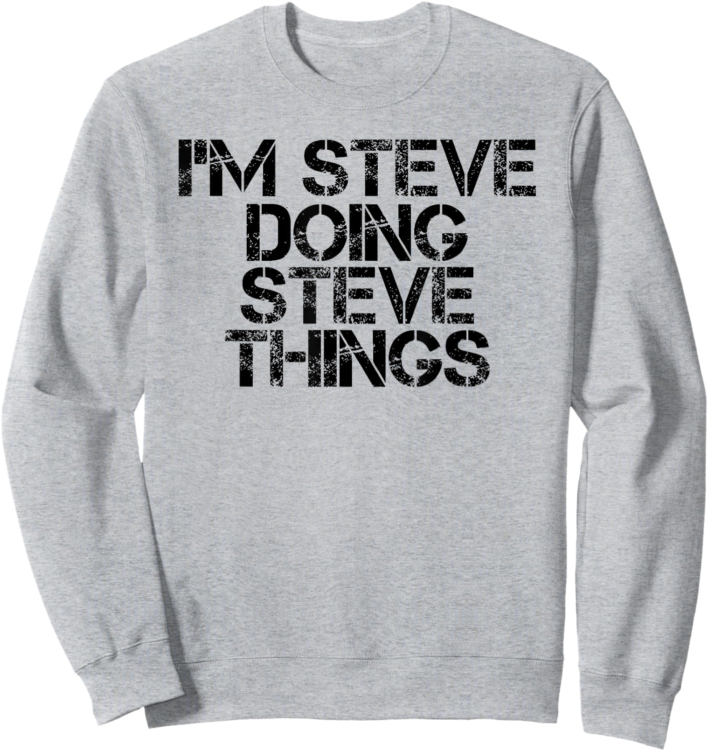 I'M STEVE DOING STEVE THINGS Shirt Funny Gift Sweatshirt - Sweatshirt | Ash
