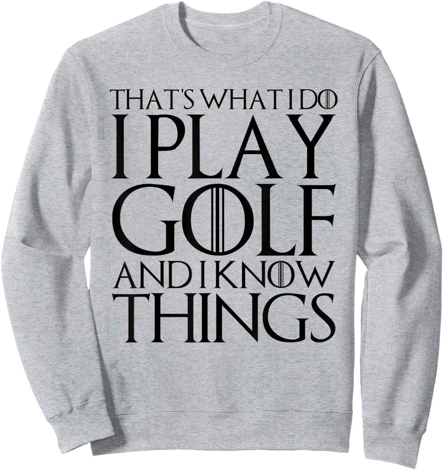 That's What I Do I Play Golf and I Know Things Sweatshirt - Sweatshirt | Ash