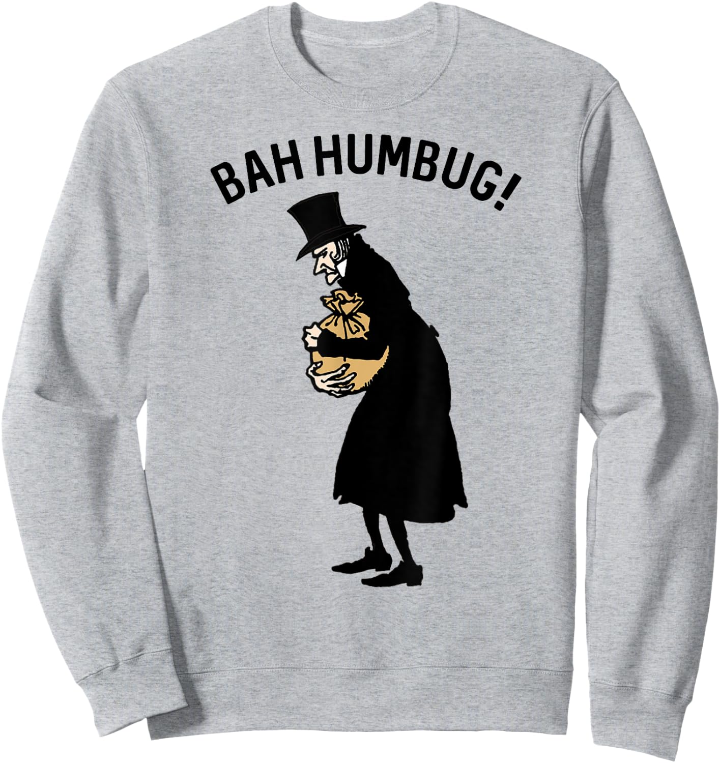 Stingy Miser Anti Christmas Carol Scrooge Top Hat Bah Humbug Sweatshirt - Sweatshirt | Ash