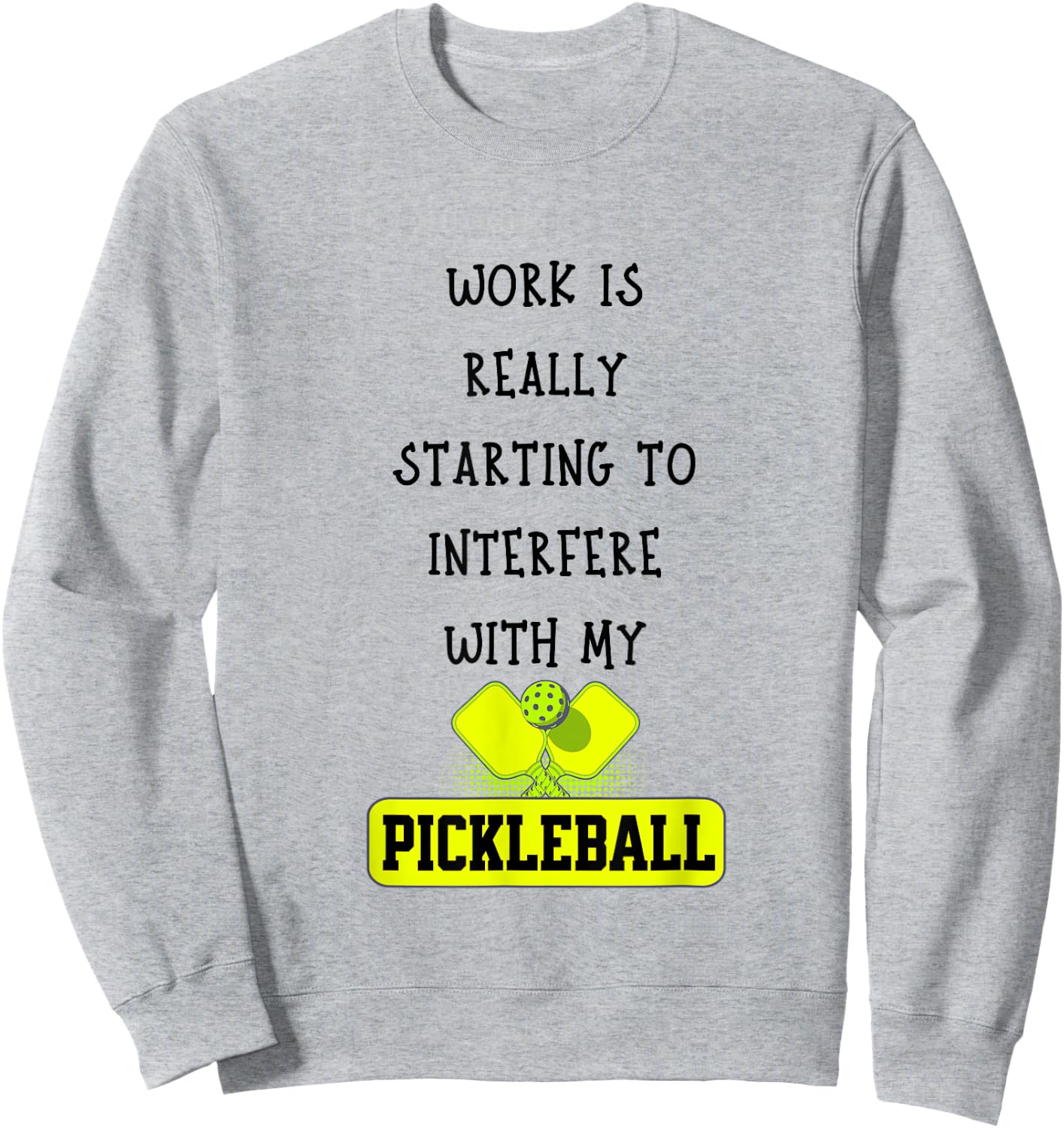 Funny Pickleball Work Quote Pickleball Lover Office Joke Sweatshirt - Sweatshirt | Ash