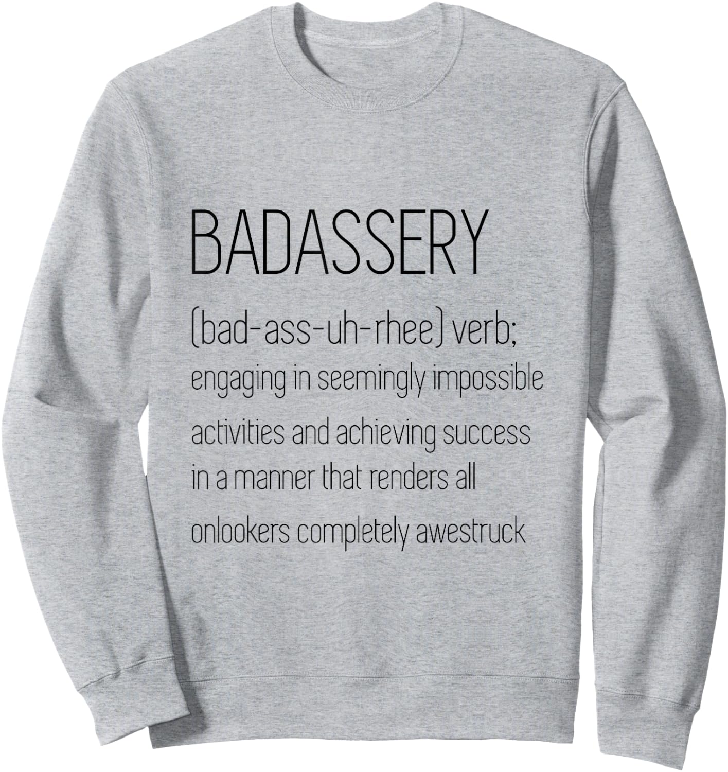 BadAssery Word Definition Shirt - (bad-ass-uh-rhee) verb Sweatshirt - Sweatshirt | Ash