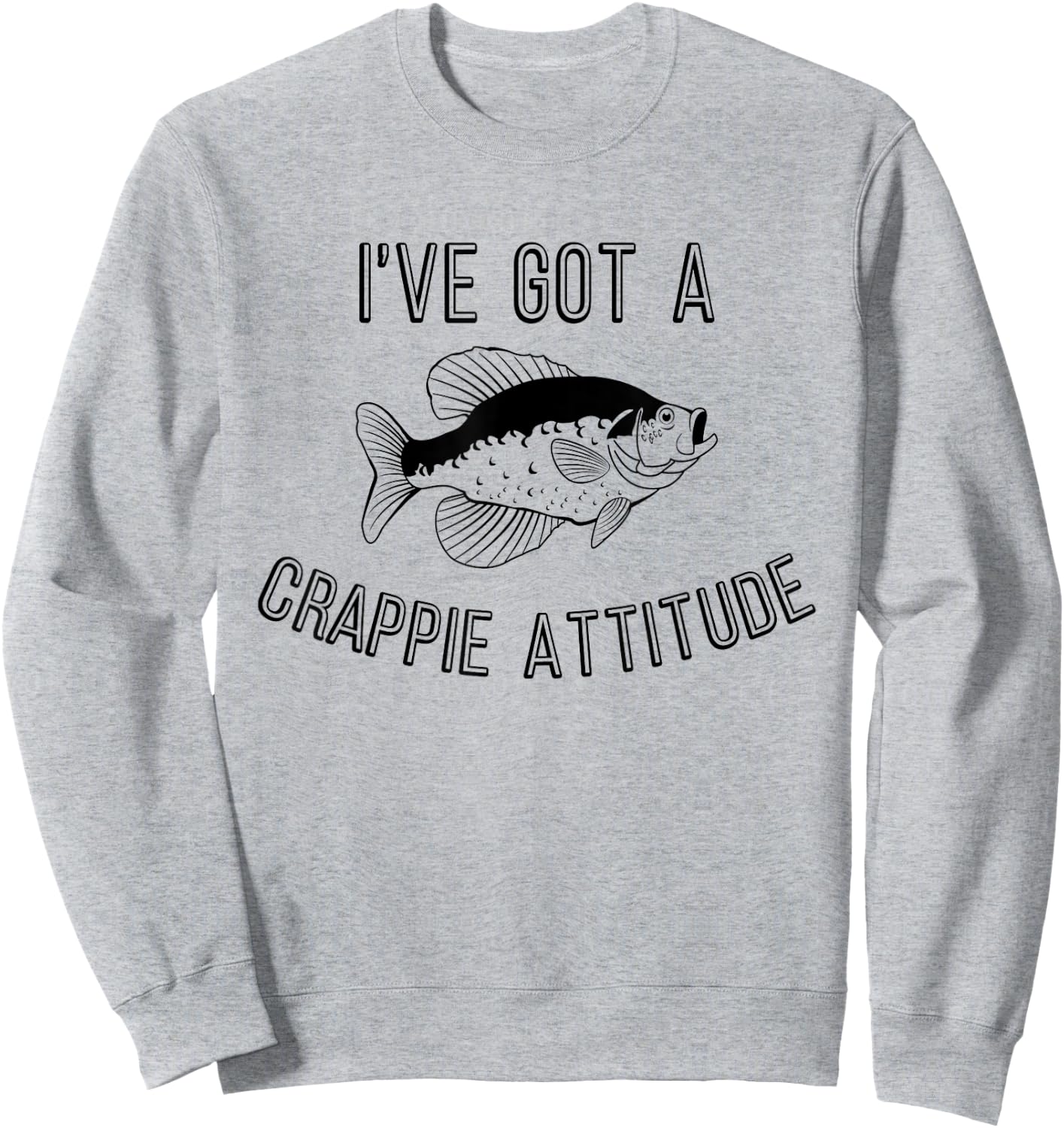 Funny Fishing I've Got A Crappie Attitude Sweatshirt - Sweatshirt | Ash