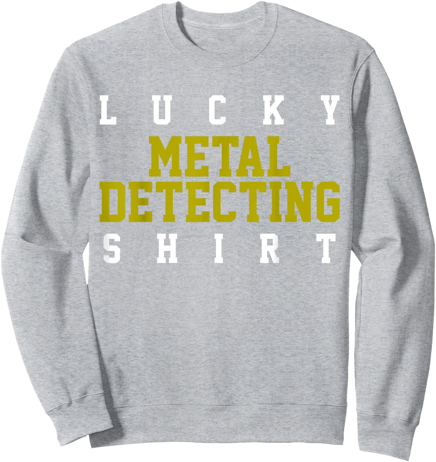 Metal Detector Metal Detecting Detectorist Gift Sweatshirt - Sweatshirt | Ash