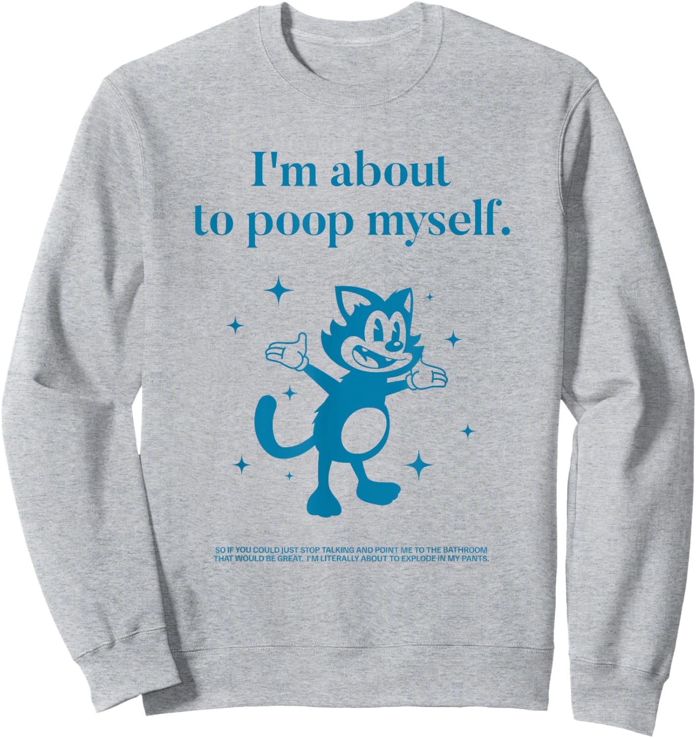 I'm About to Poop Myself Toilet Humor Funny Adult Humor Meme Sweatshirt - Sweatshirt | Ash