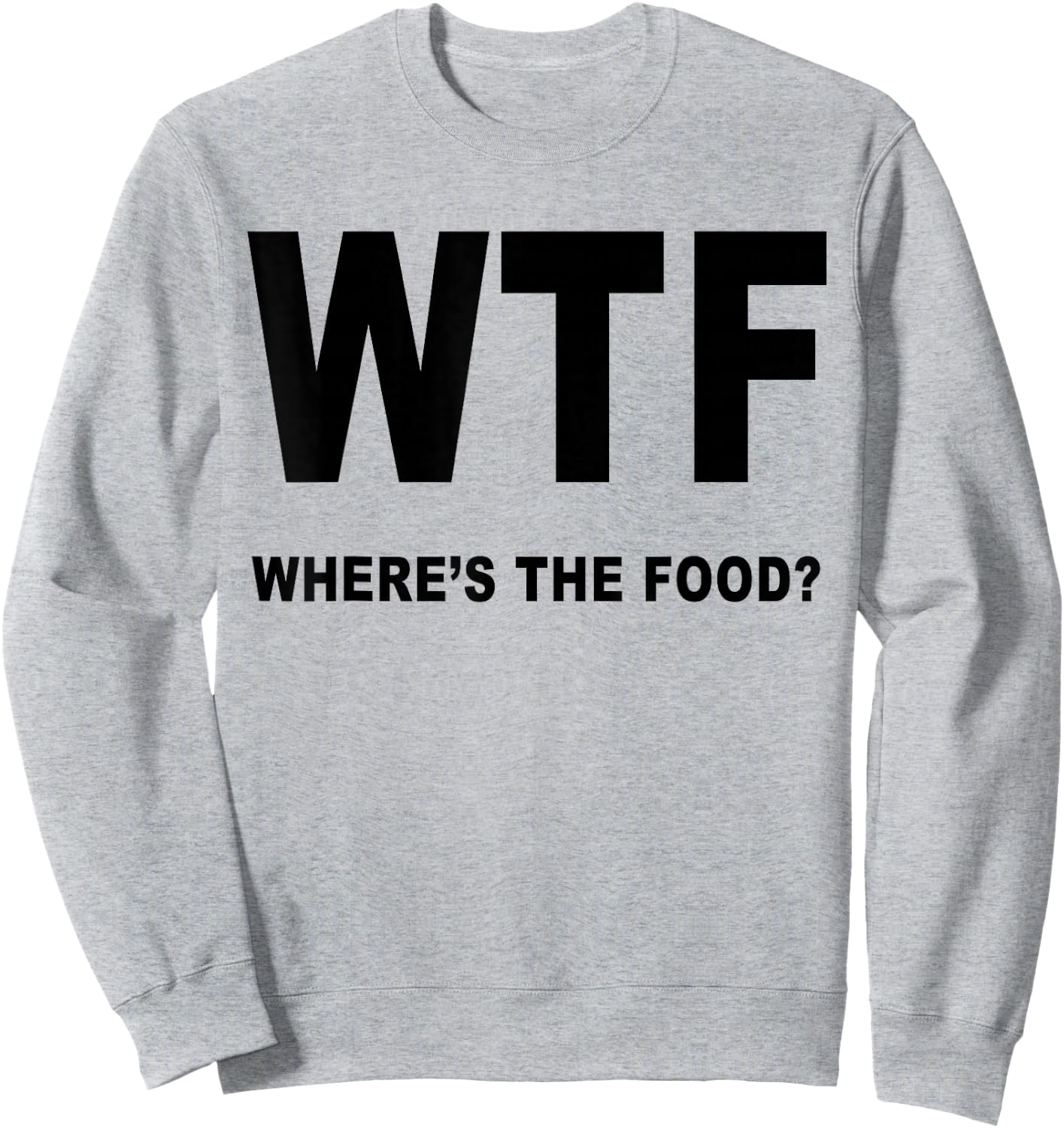 Foodies Haven Cool WTF Where's the Food Funny Sweatshirt - Sweatshirt | Ash