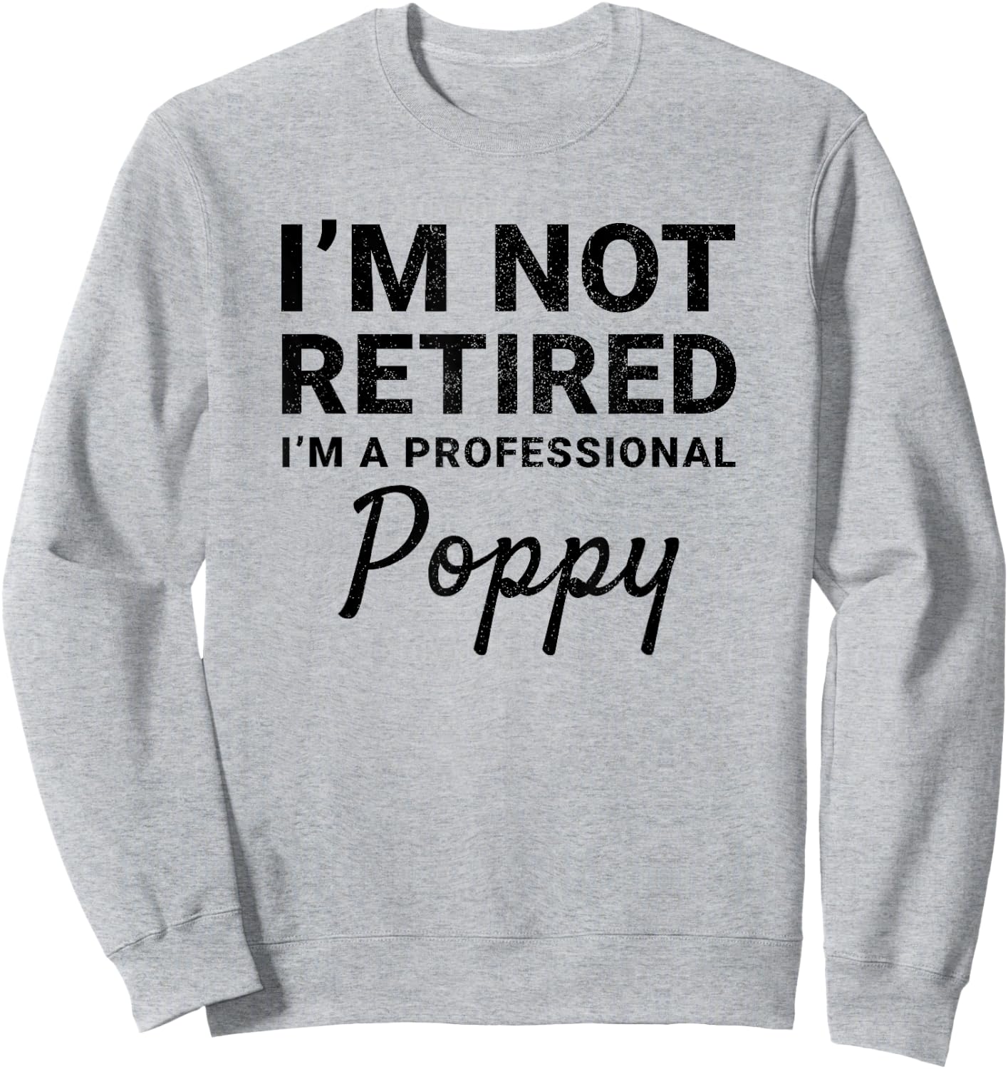 I'm Not Retired A Professional Poppy Fathers Day Gift Sweatshirt - Sweatshirt | Ash