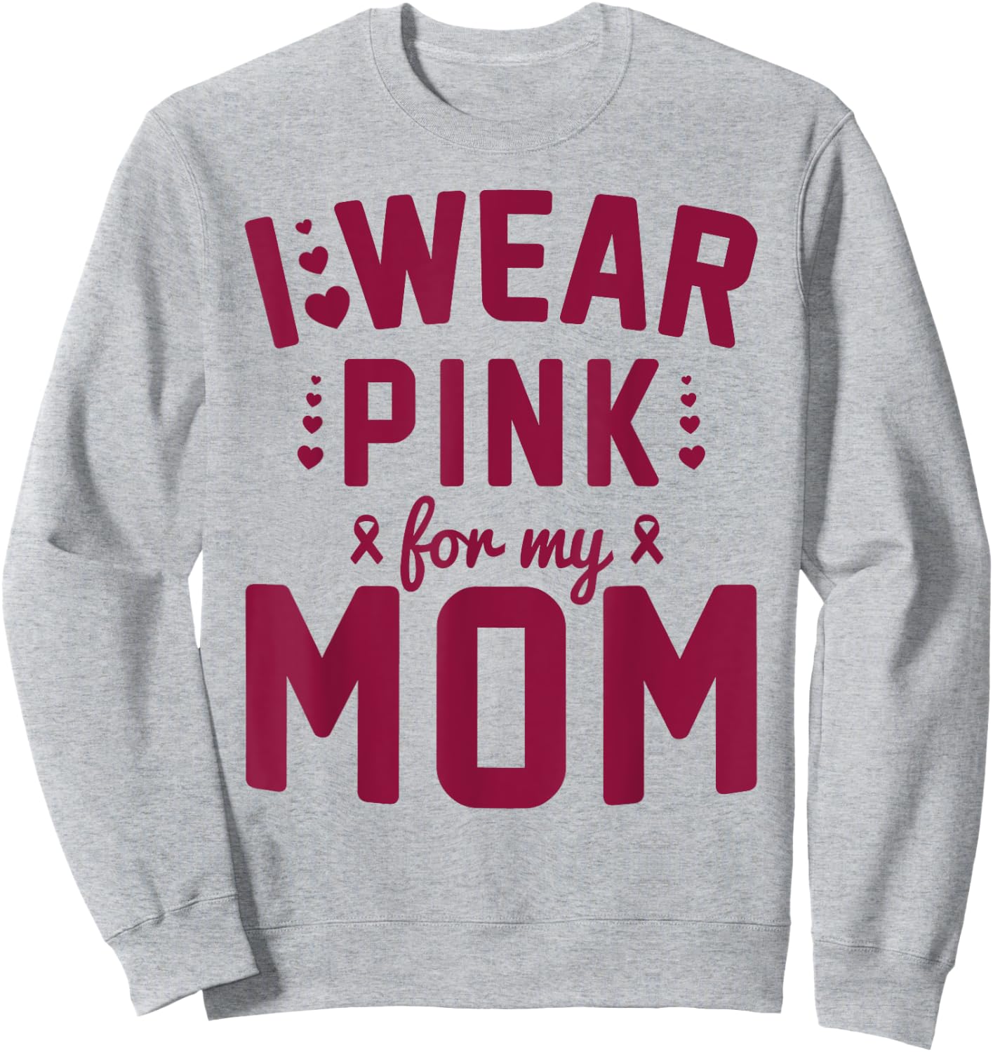 Breast Cancer Mother I Wear Pink for My Mom Ribbon Support Sweatshirt - Sweatshirt | Ash
