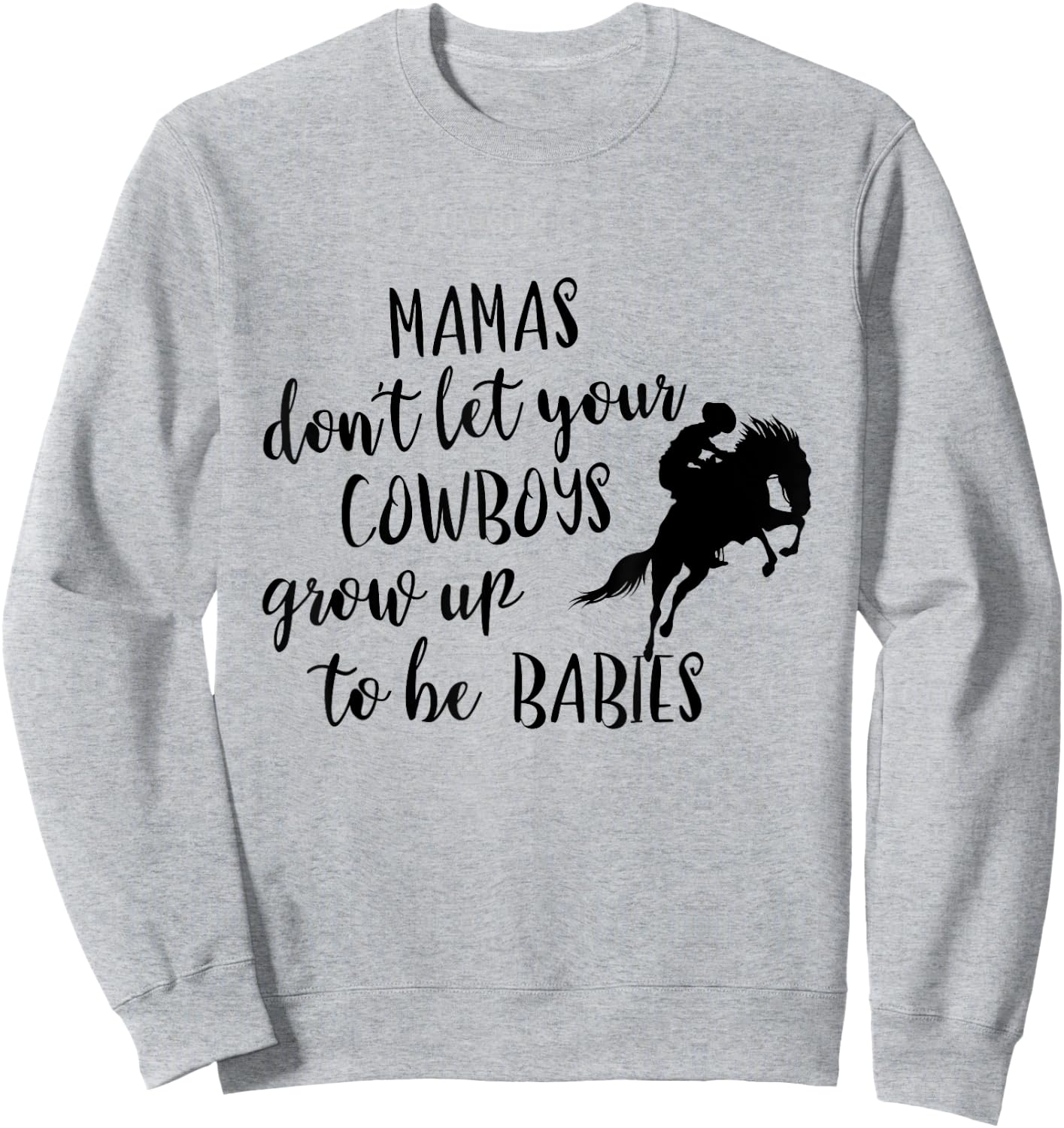 Western Mama's Don't Let Your Cowboys Grow up To Be Babies Sweatshirt - Sweatshirt | Ash