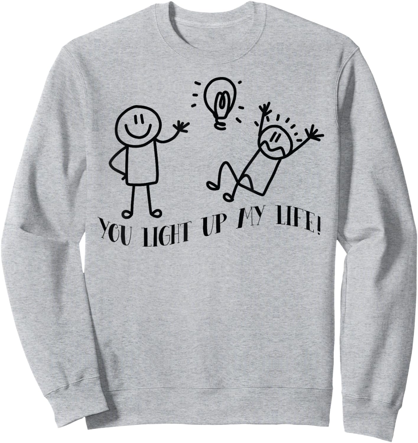 You Light Up My Life Funny Stick man friends Sweatshirt - Sweatshirt | Ash