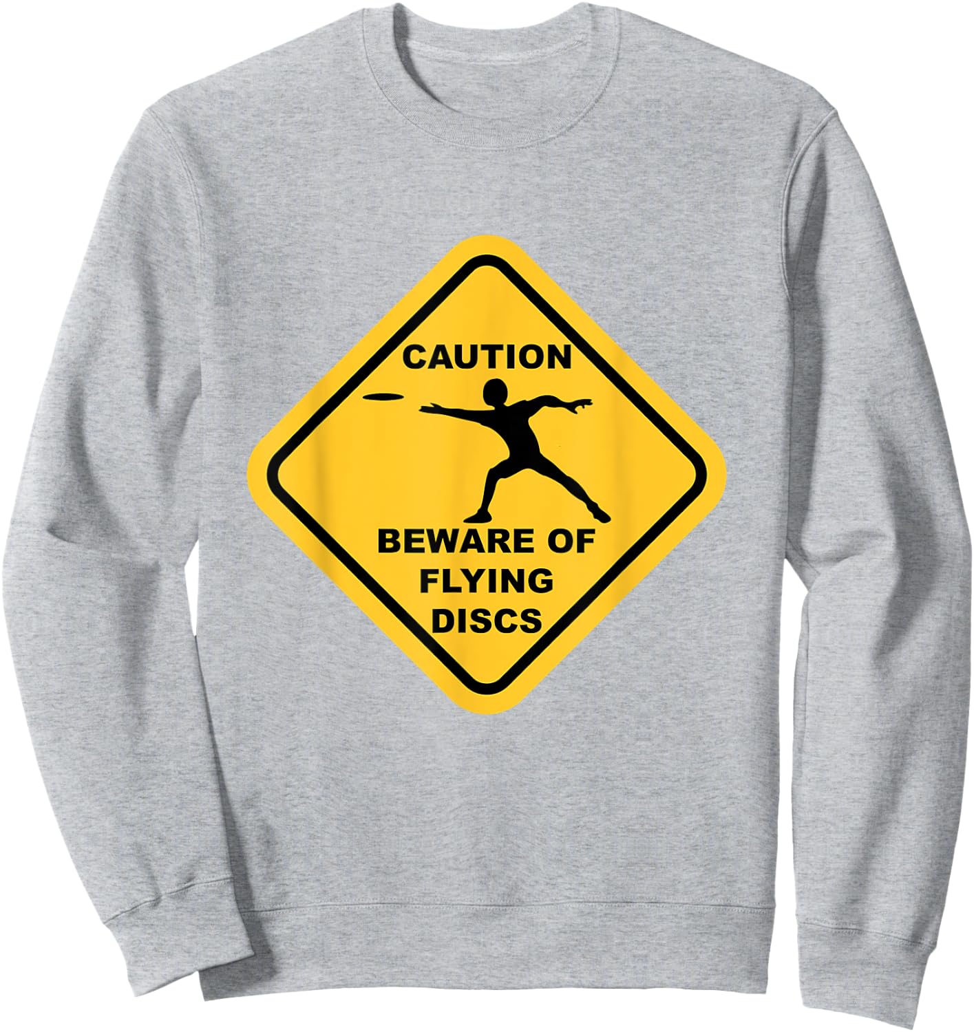 Beware Of Flying Discs Caution Sign Funny Disc Golf T Shirts Sweatshirt - Sweatshirt | Ash