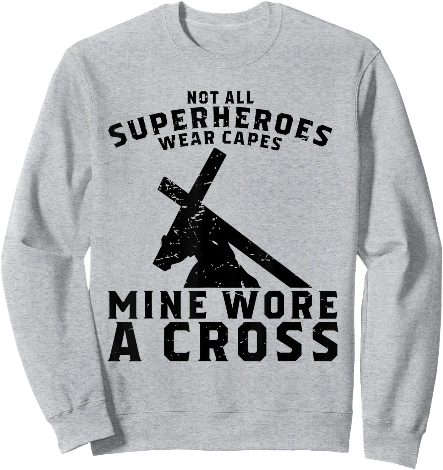Not All Superheroes Wear Capes Mine Wore A Cross Jesus Gift Sweatshirt - Sweatshirt | Ash