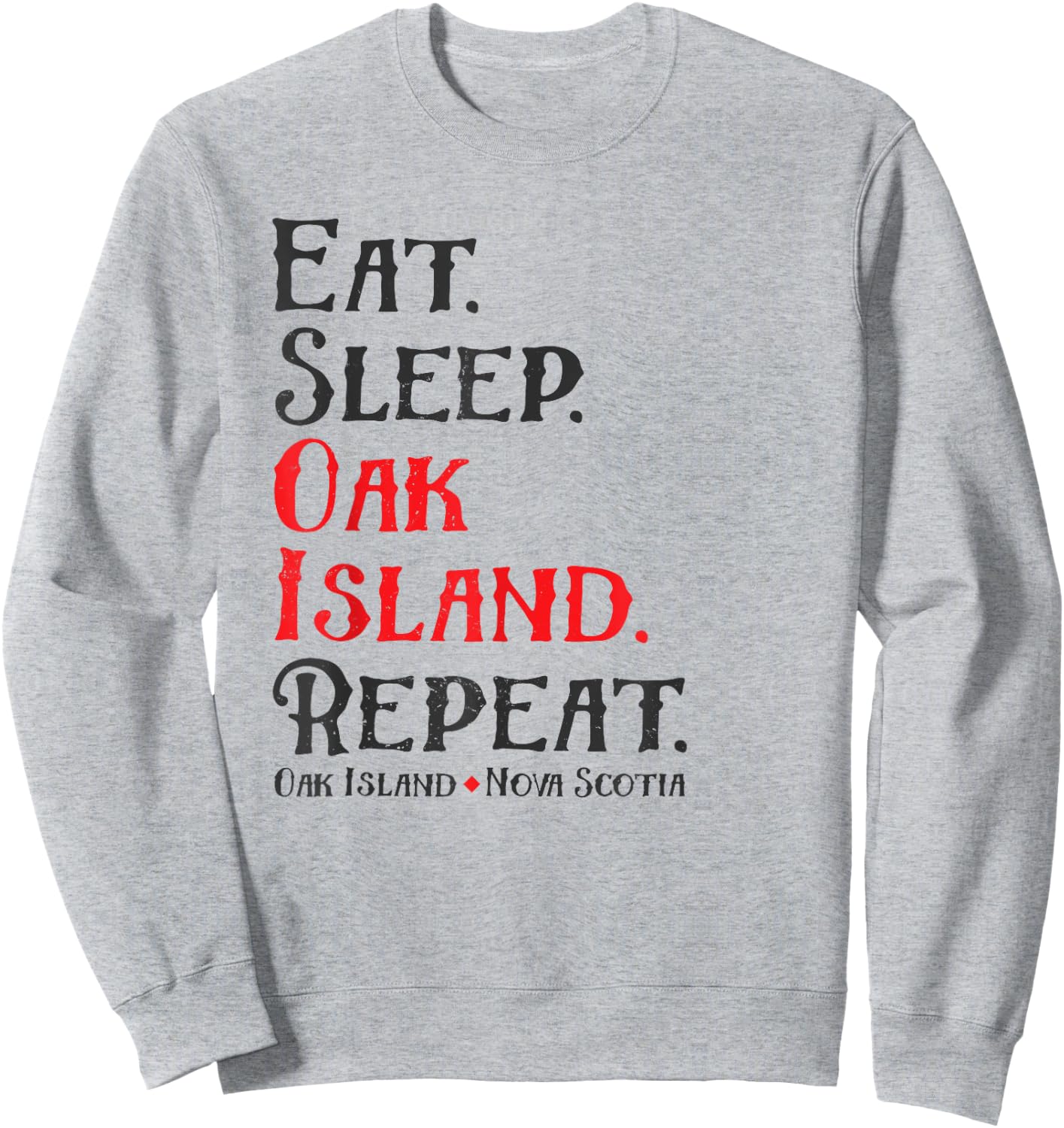 Eat Sleep Oak Island Repeat Funny Oak Island Mystery Sweatshirt - Sweatshirt | Ash