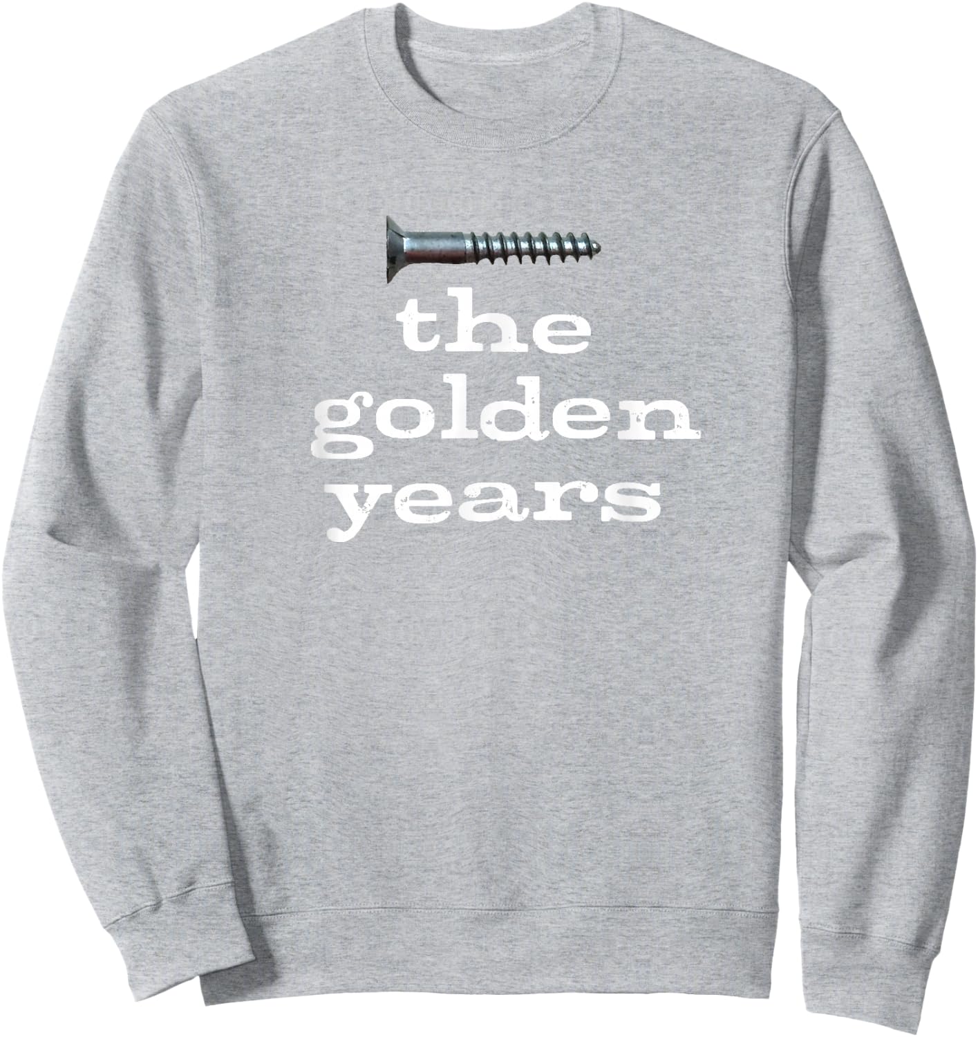 Screw the Golden Years Sarcastic and Funny for Seniors Sweatshirt - Sweatshirt | Ash