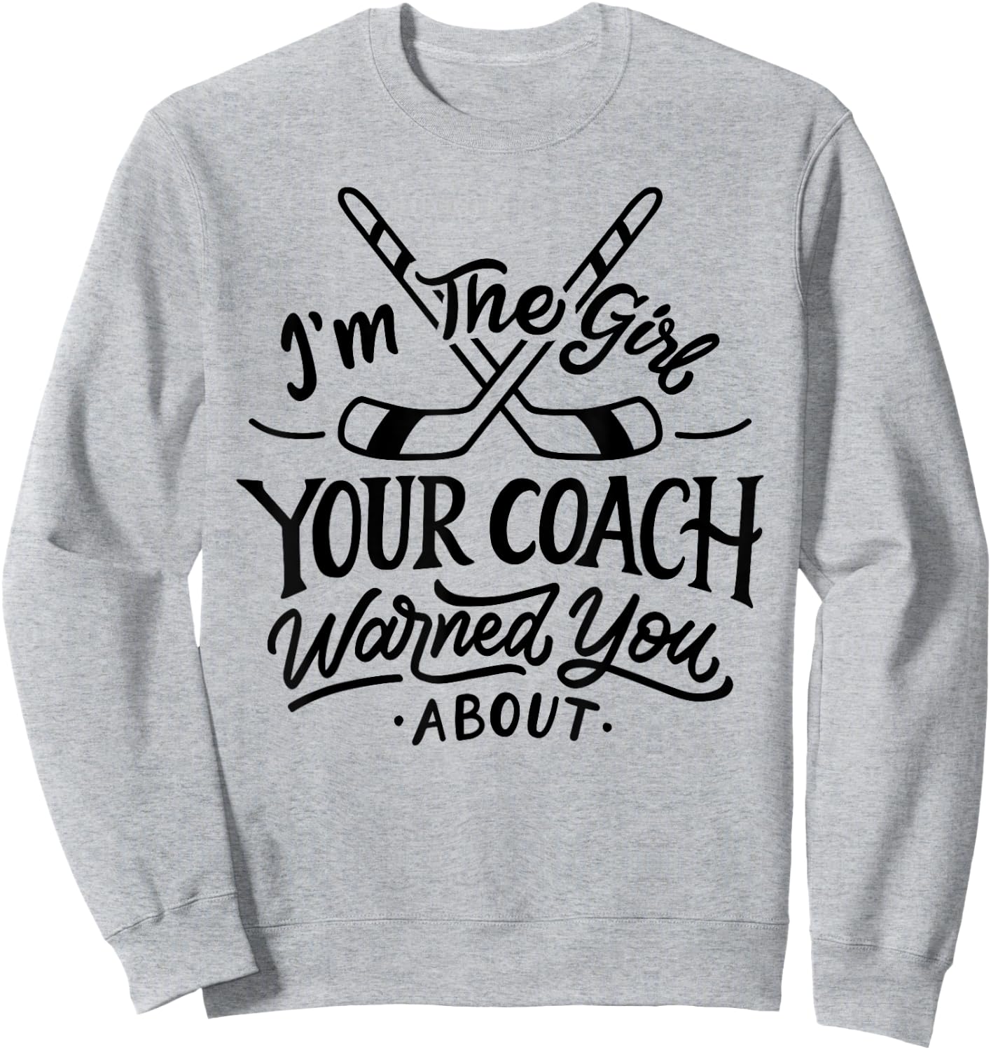 The Girl Your Coach Warned You About Ice Hockey Sports Sweatshirt - Sweatshirt | Ash