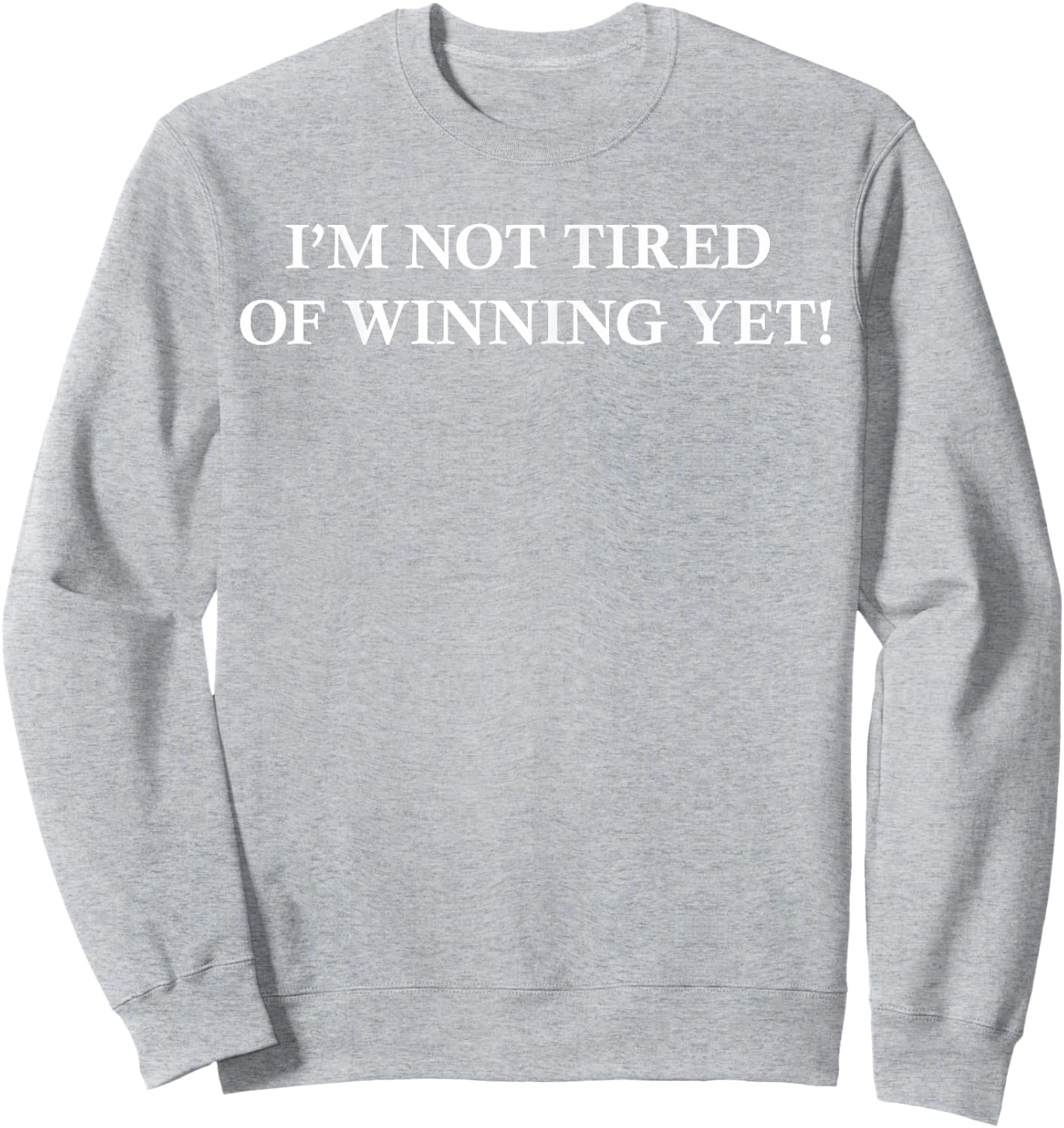 I'm Not Tired of Winning Yet Sweatshirt - Sweatshirt | Ash