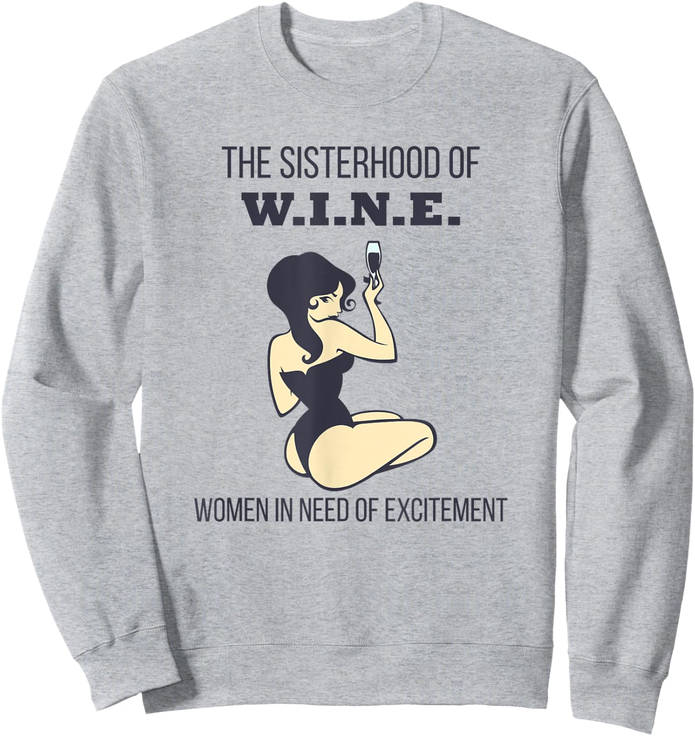 Sisterhood of Wine Women In Need of Excitement Funny Sweatshirt - Sweatshirt | Ash