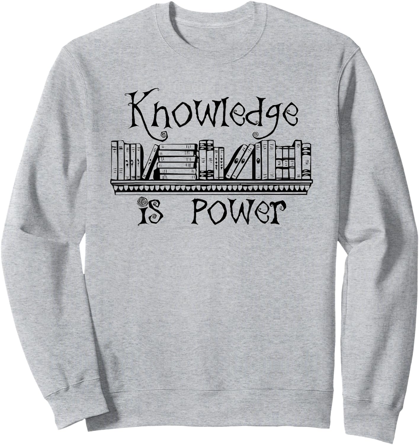 Knowledge Is Power - Teacher Appreciation Sweatshirt - Sweatshirt | Ash