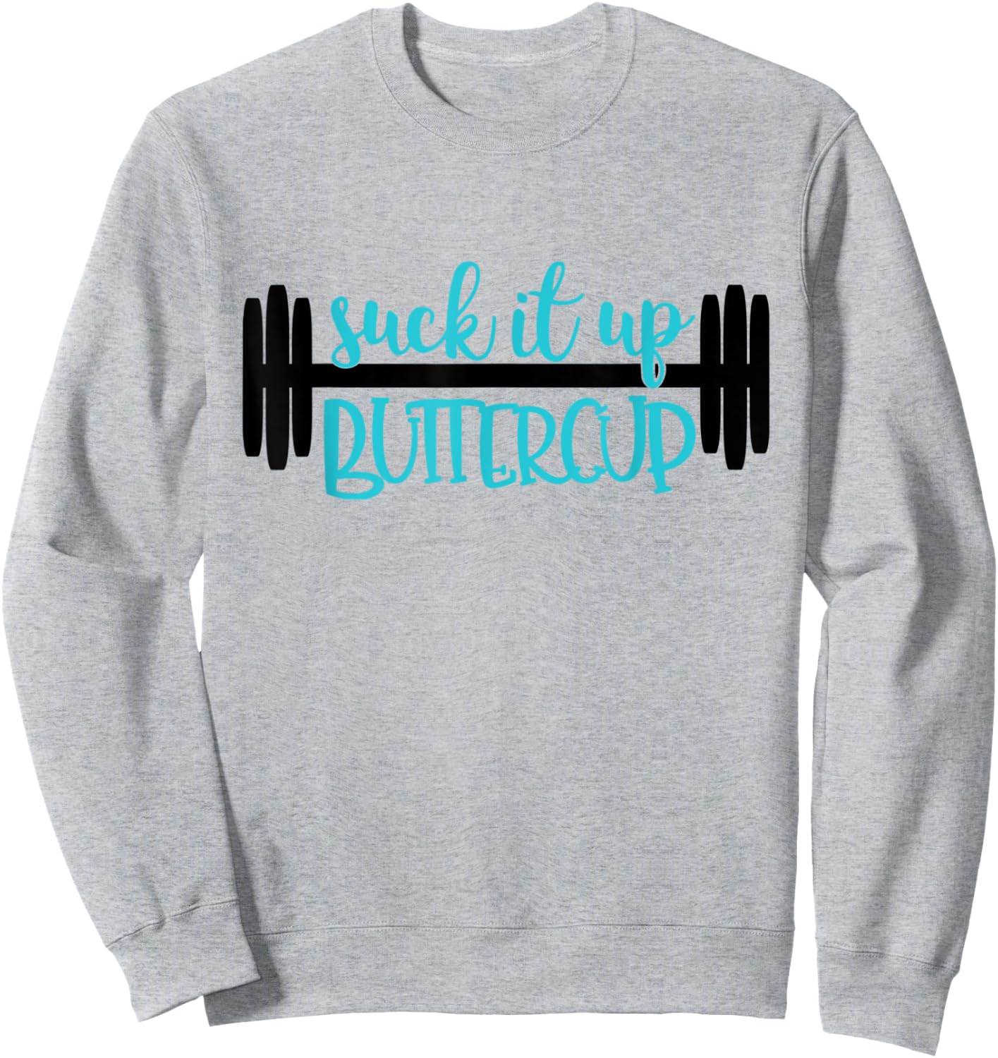 Suck It Up Buttercup Funny Fitness, Gym, Workout Sweatshirt - Sweatshirt | Ash