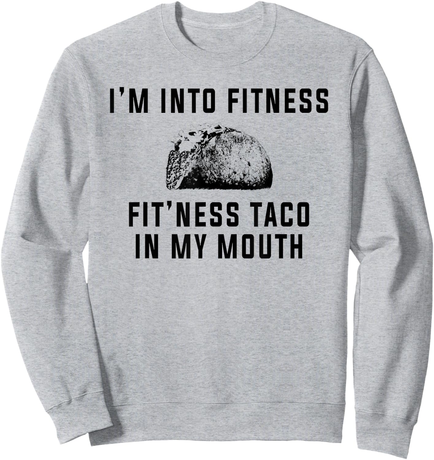 I'm Into Fitness This Taco In My Mouth Shirt Funny Sweatshirt - Sweatshirt | Ash