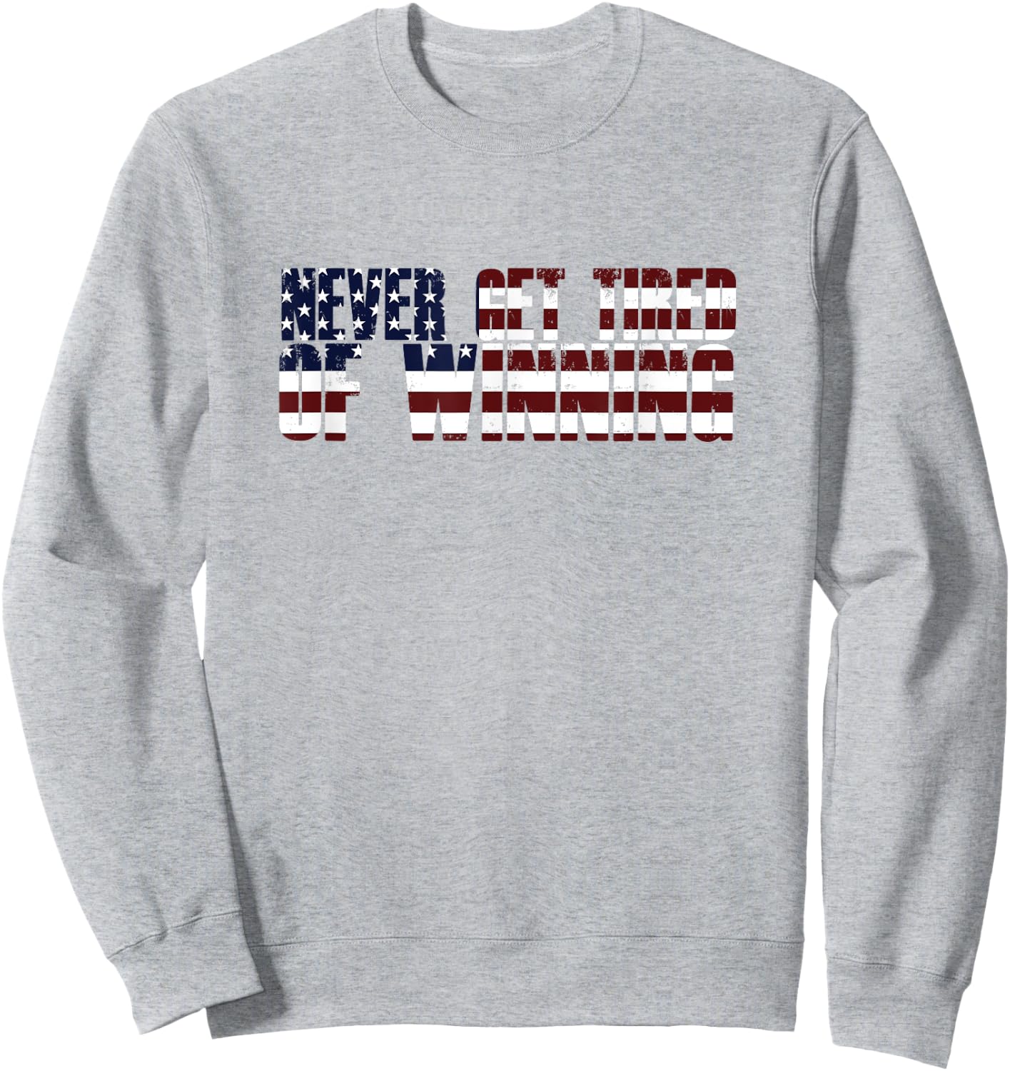 Trump Supporter Gift NEVER GET TIRED OF WINNING America Flag Sweatshirt - Sweatshirt | Ash