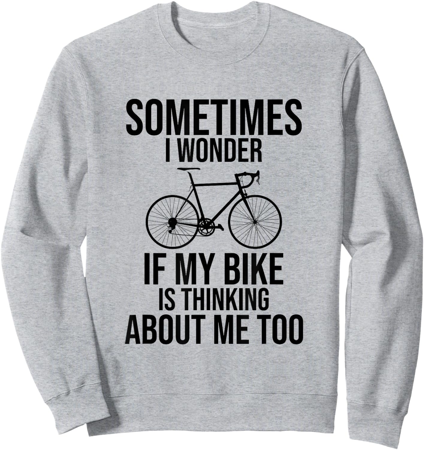 Sometimes I Wonder If My Bike Is Thinking About Me Too Shirt Sweatshirt - Sweatshirt | Ash