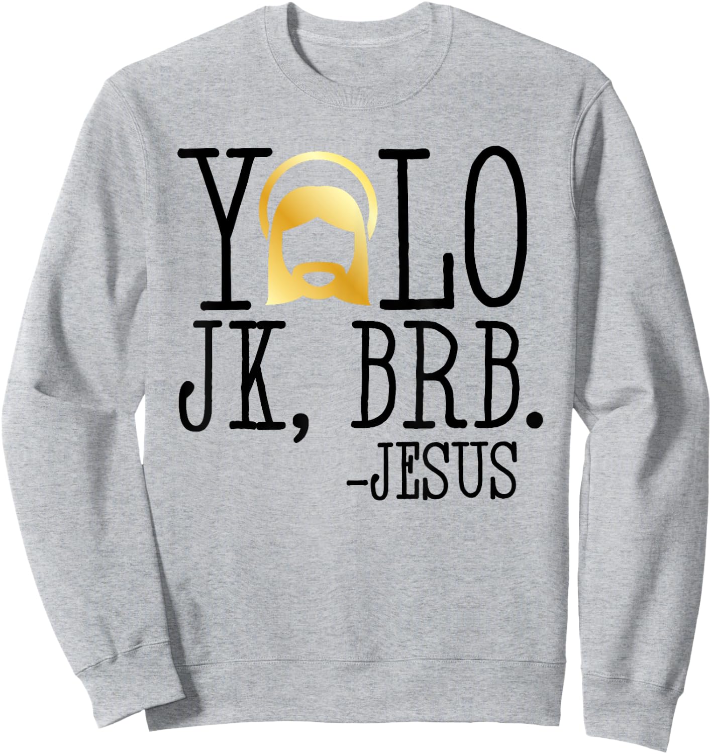 YOLO JK BRB Jesus Christian Funny Easter Church Cute T Shirt Sweatshirt - Sweatshirt | Ash