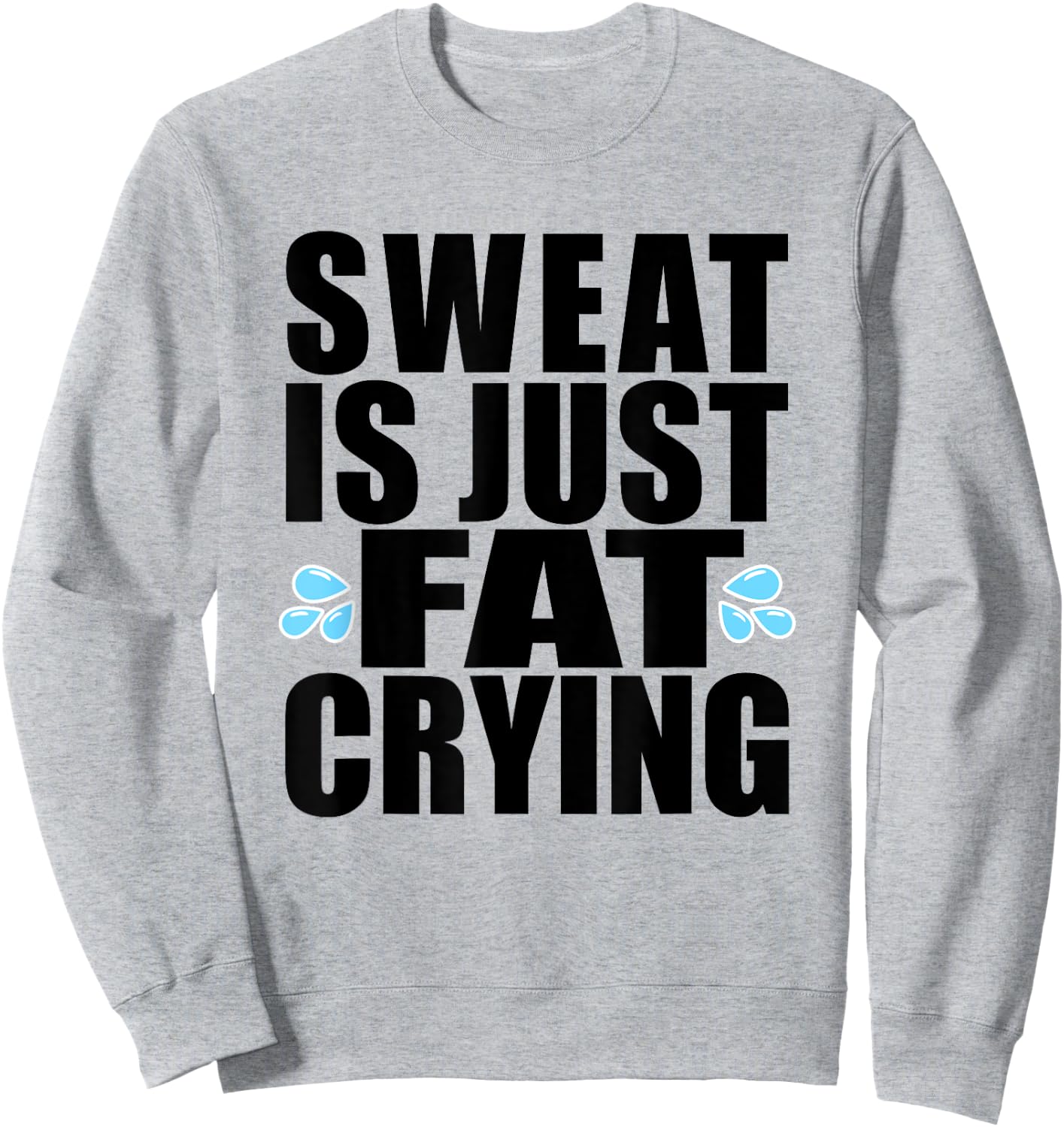 Sweat is Just Fat Crying Workout Sweatshirt - Sweatshirt | Ash