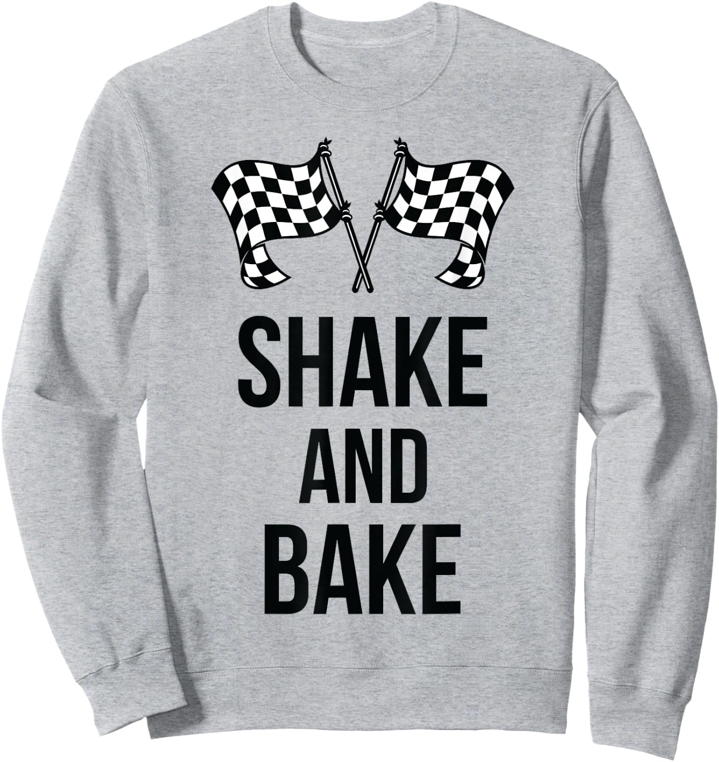 Shake and Bake Funny Racing (racing shirt) Sweatshirt - Sweatshirt | Ash