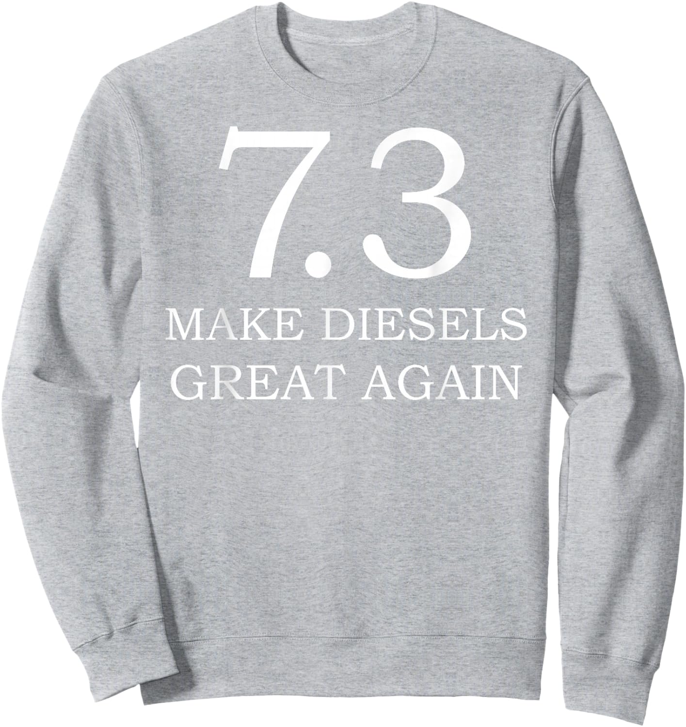 Diesel Shirt 7.3 Make Diesel Great Again Truck Sweatshirt - Sweatshirt | Ash