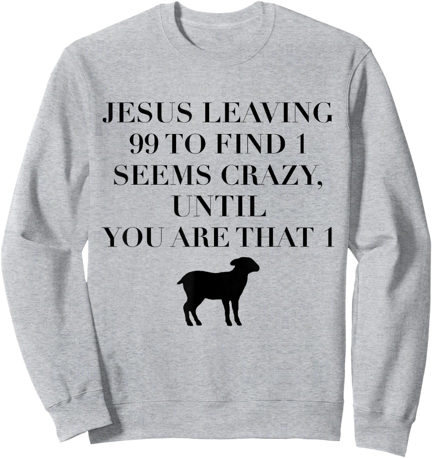 Christian Jesus Lovers Leaving 99 Find 1 Funny Saying Gift Sweatshirt - Sweatshirt | Ash